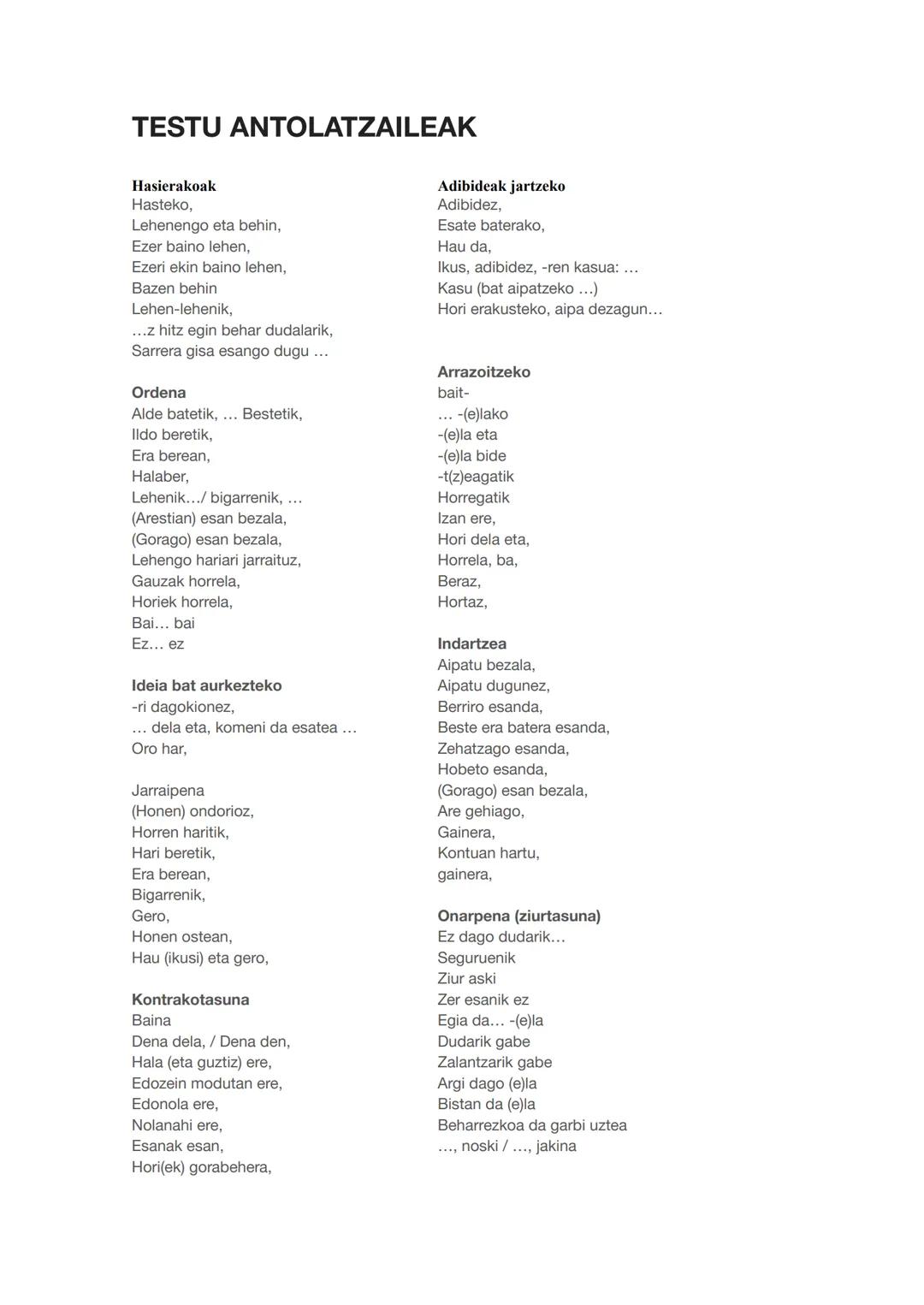 TESTU ANTOLATZAILEAK
Hasierakoak
Hasteko,
Lehenengo eta behin,
Ezer baino lehen,
Ezeri ekin baino lehen,
Bazen behin
Lehen-lehenik,
...z hit