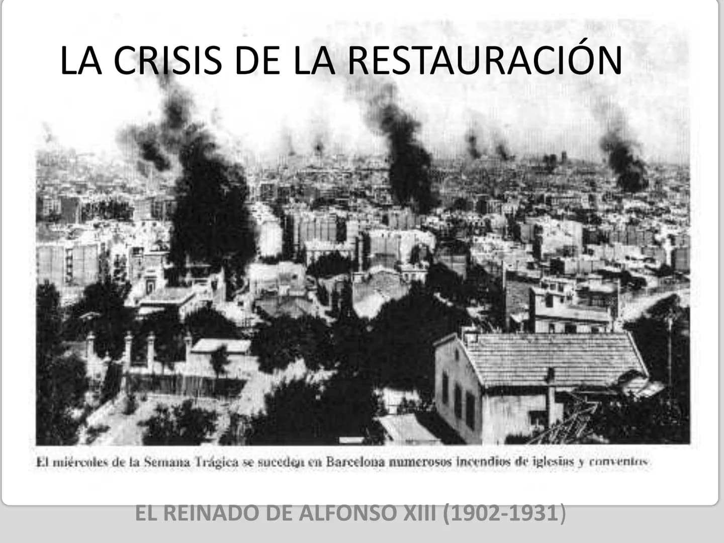 LA CRISIS DE LA RESTAURACIÓN
El miércoles de la Semana Trágica se suceden en Barcelona numerosos incendios de iglesias y convenios
EL REINAD