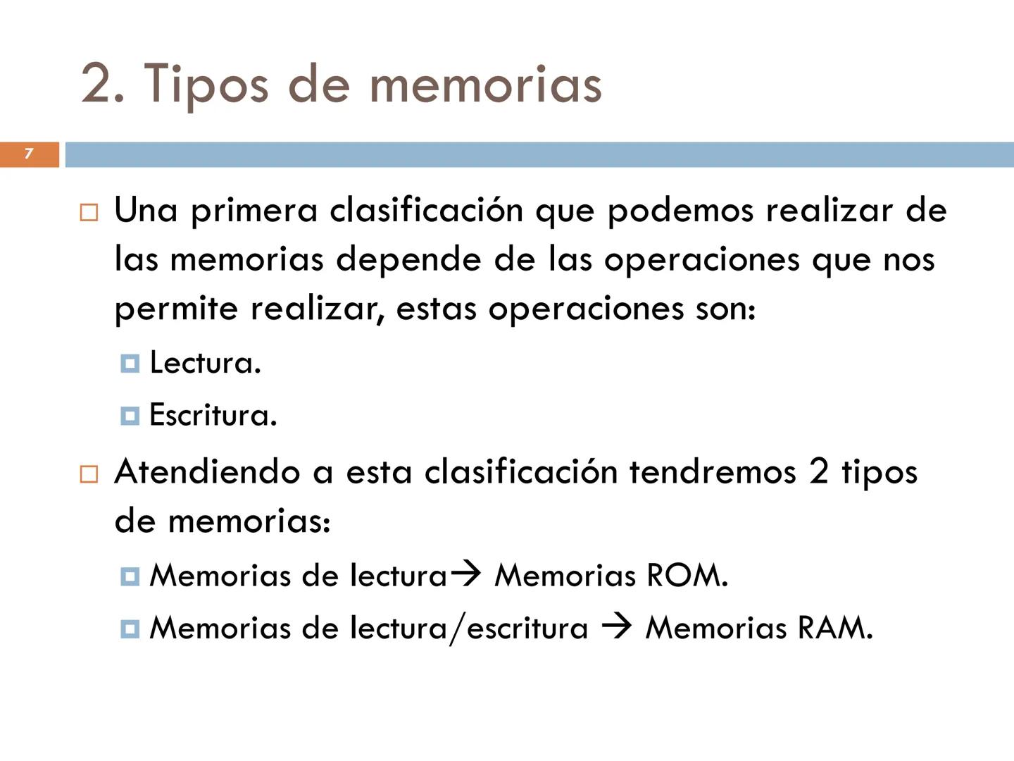 MEMORIAS. TIPOS.
UNIDAD 6 - MMEQ 1° SMR 2
1. Memoria
☐ La memoria es una parte esencial del ordenador.
□La función de la memoria RAM es la d