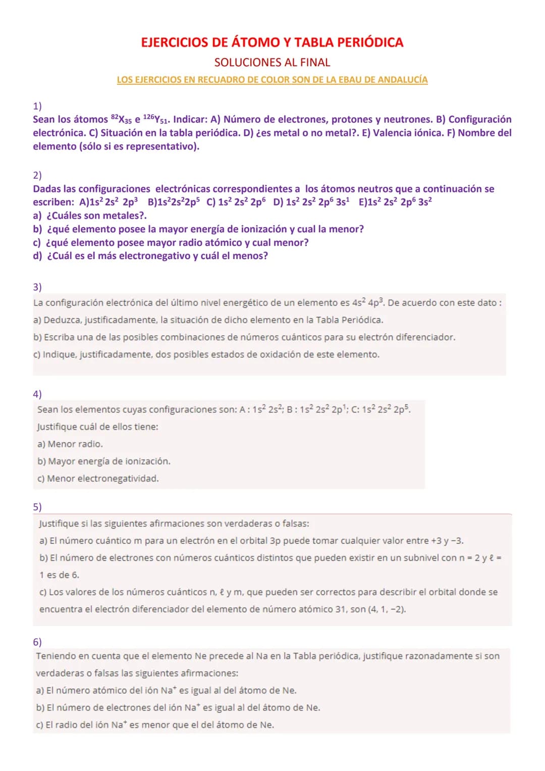 EJERCICIOS DE ÁTOMO Y TABLA PERIÓDICA
SOLUCIONES AL FINAL
LOS EJERCICIOS EN RECUADRO DE COLOR SON DE LA EBAU DE ANDALUCÍA
1)
Sean los átomos