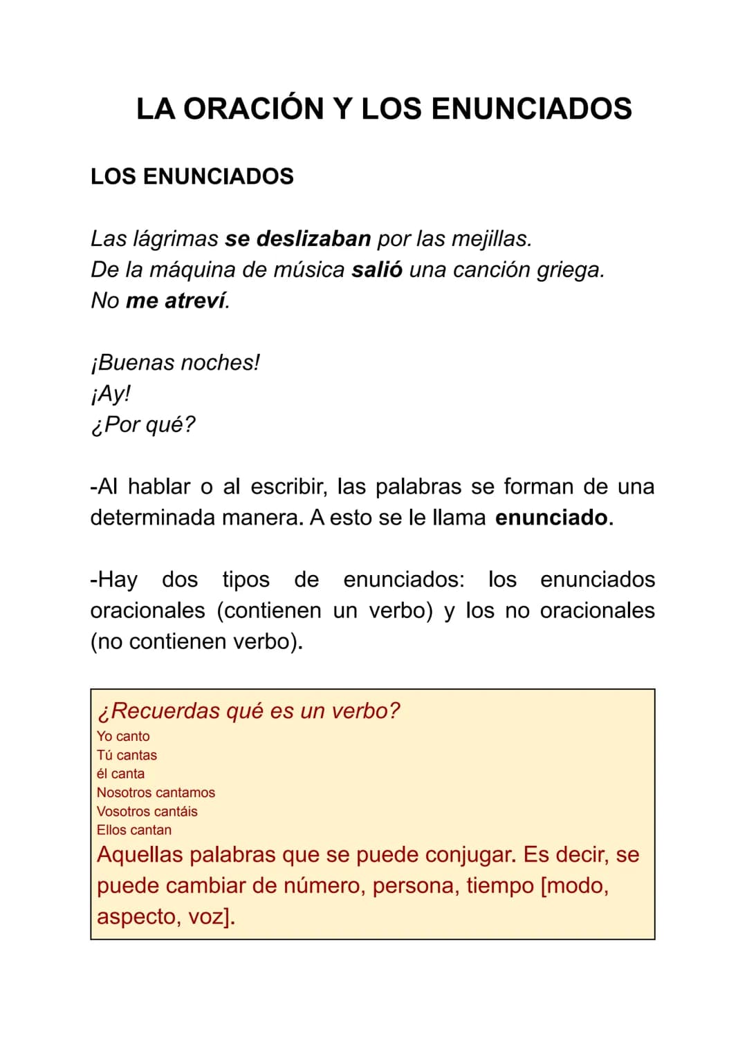 LA ORACIÓN Y LOS ENUNCIADOS
LOS ENUNCIADOS
Las lágrimas se deslizaban por las mejillas.
De la máquina de música salió una canción griega.
No