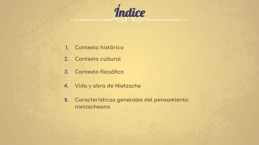 W
CONTEXTO HISTÓRICO,
CULTURAL Y FILOSÓFICO DEL
PENSAMIENTO DE F. NIETZSCHE 1. Contexto histórico
2. Contexto cultural
3.
4.
Índice
5.
Conte