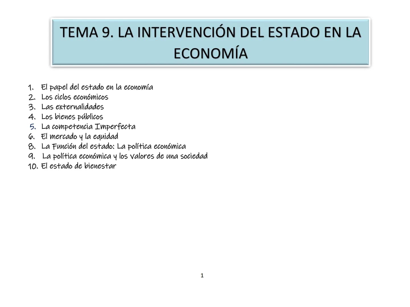 TEMA 9. LA INTERVENCIÓN DEL ESTADO EN LA
ECONOMÍA
1. El papel del estado en la economía
2. Los ciclos económicos
3. Las externalidades
4. Lo