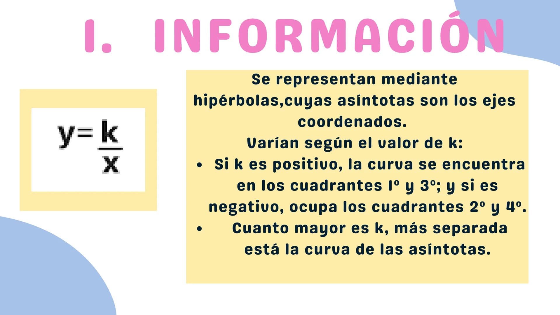 FUNCIÓN DE
PROPORCIONALIDAD
INVERSA Je
ÍNDICE
I. INFORMACIÓN
2. CARACTERÍSTICAS
3. GRÁFICA
4. FUNCIÓN EN LA VIDA REAL
1
1
111 I. INFORMACIÓN