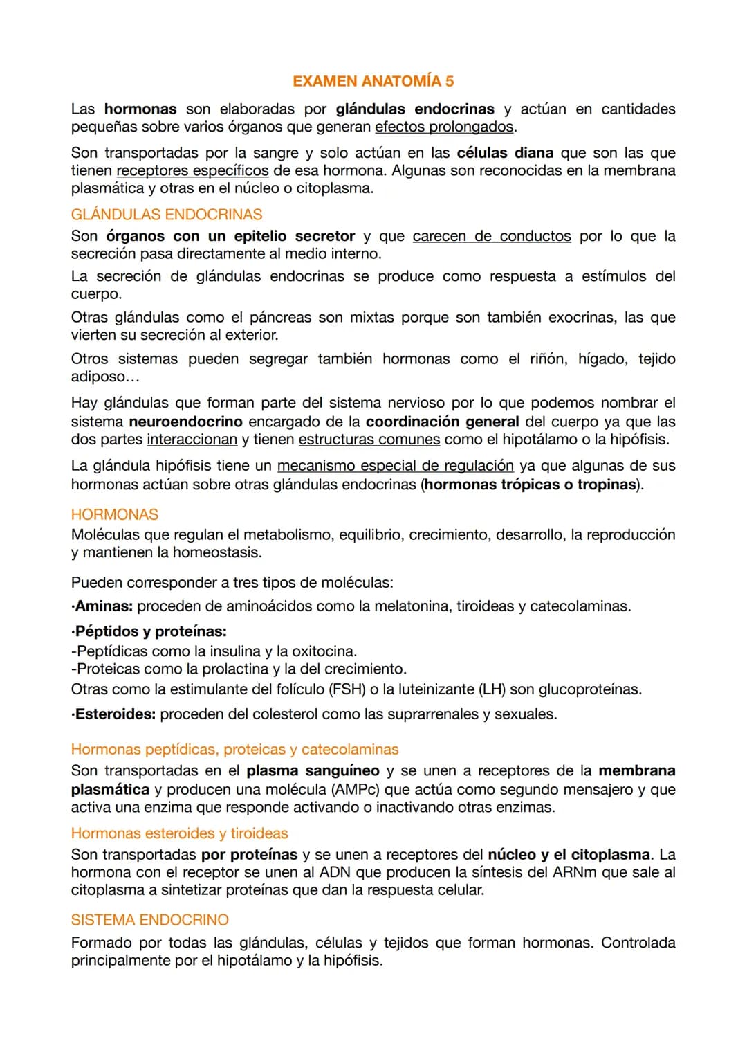 EXAMEN ANATOMÍA 5
Las hormonas son elaboradas por glándulas endocrinas y actúan en cantidades
pequeñas sobre varios órganos que generan efec