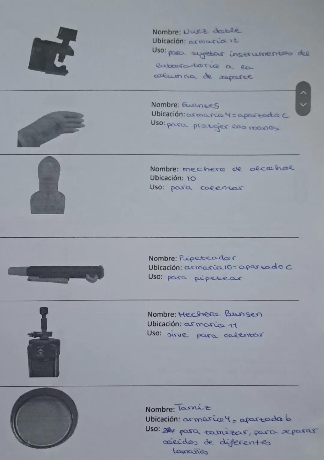 1
Nombre: Termometra
Ubicación: armaria 10
Uso: para medir la temperatura
Nombre: Gradilla
Ubicación: armarice 11
Uso: para sujetar tabos de