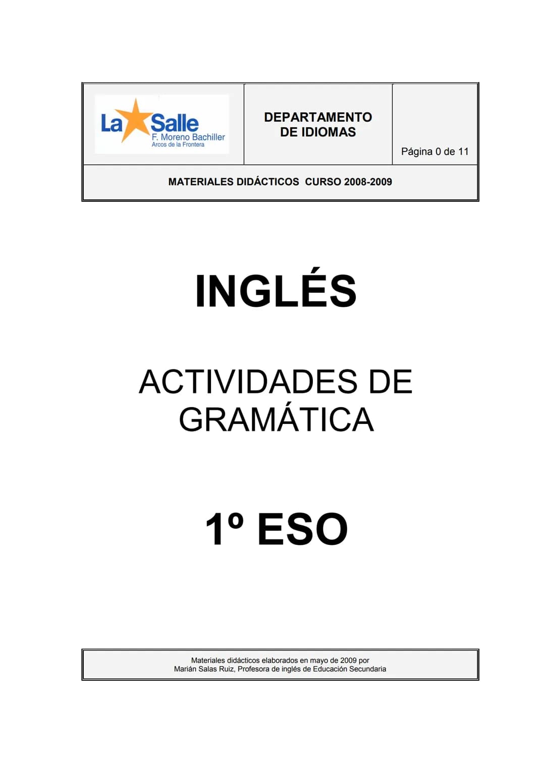 La Salle
F. Moreno Bachiller
Arcos de la Fronteral
DEPARTAMENTO
DE IDIOMAS
MATERIALES DIDÁCTICOS CURSO 2008-2009
INGLÉS
ACTIVIDADES DE
GRAMÁ