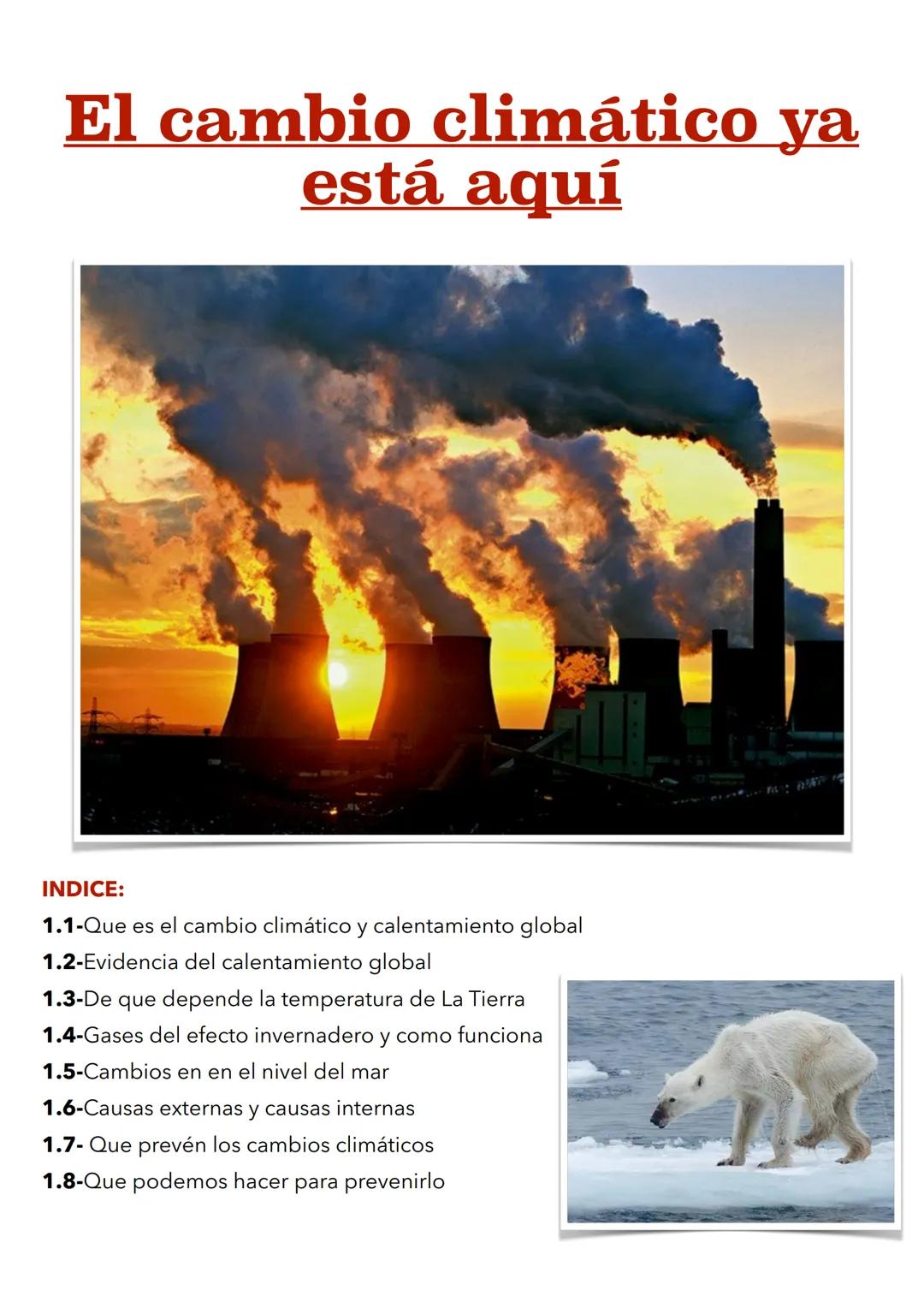 El cambio climático ya
está aquí
INDICE:
1.1-Que es el cambio climático y calentamiento global
1.2-Evidencia del calentamiento global
1.3-De