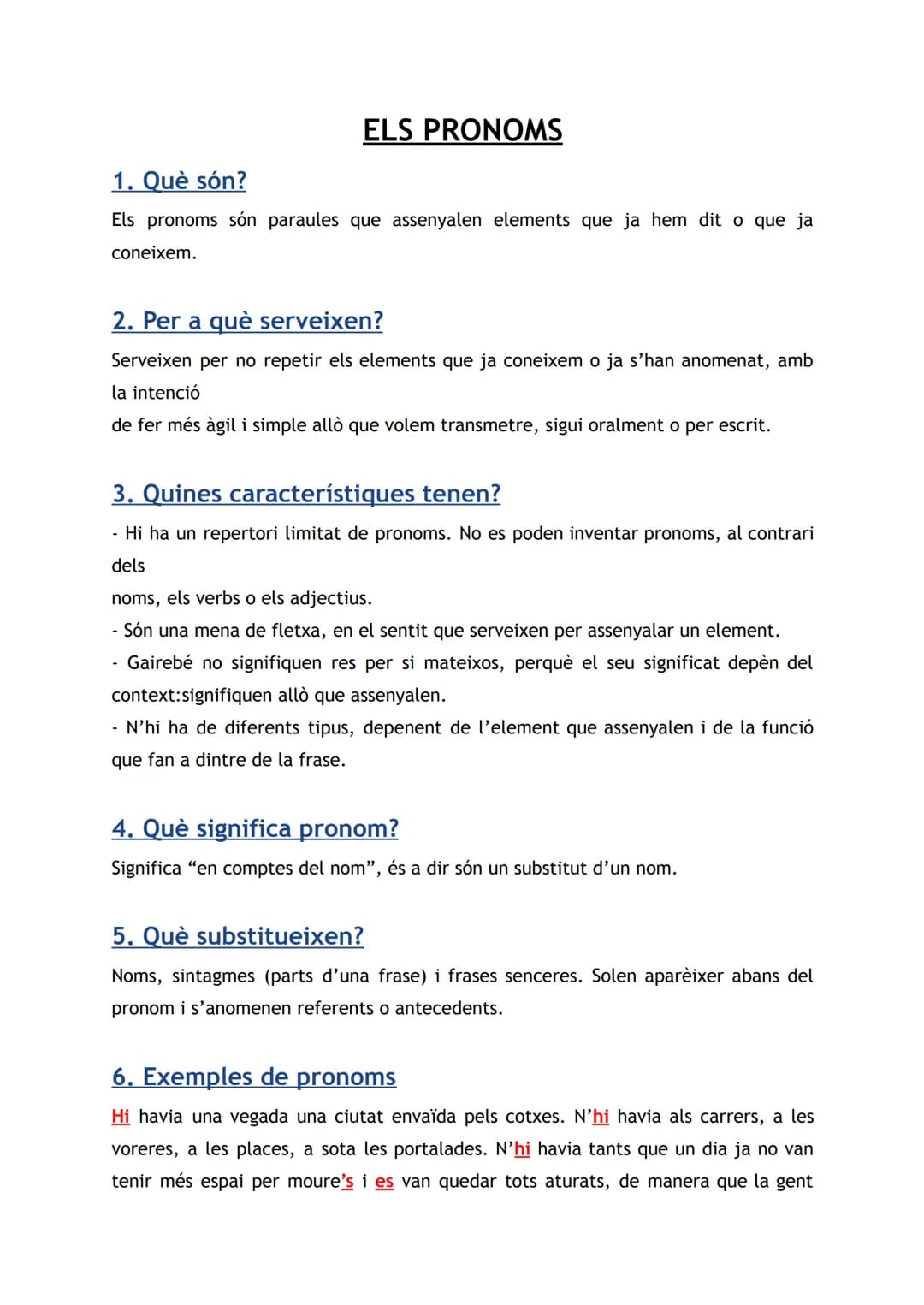 ELS PRONOMS
1. Què són?
Els pronoms són paraules que assenyalen elements que ja hem dit o que ja
coneixem.
2. Per a què serveixen?
Serveixen