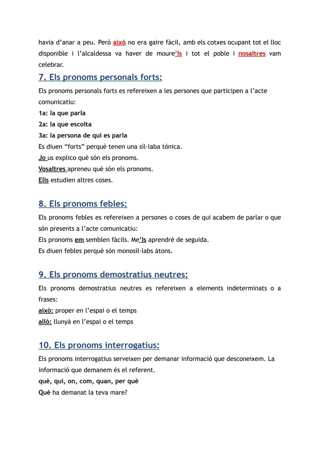 ELS PRONOMS
1. Què són?
Els pronoms són paraules que assenyalen elements que ja hem dit o que ja
coneixem.
2. Per a què serveixen?
Serveixen