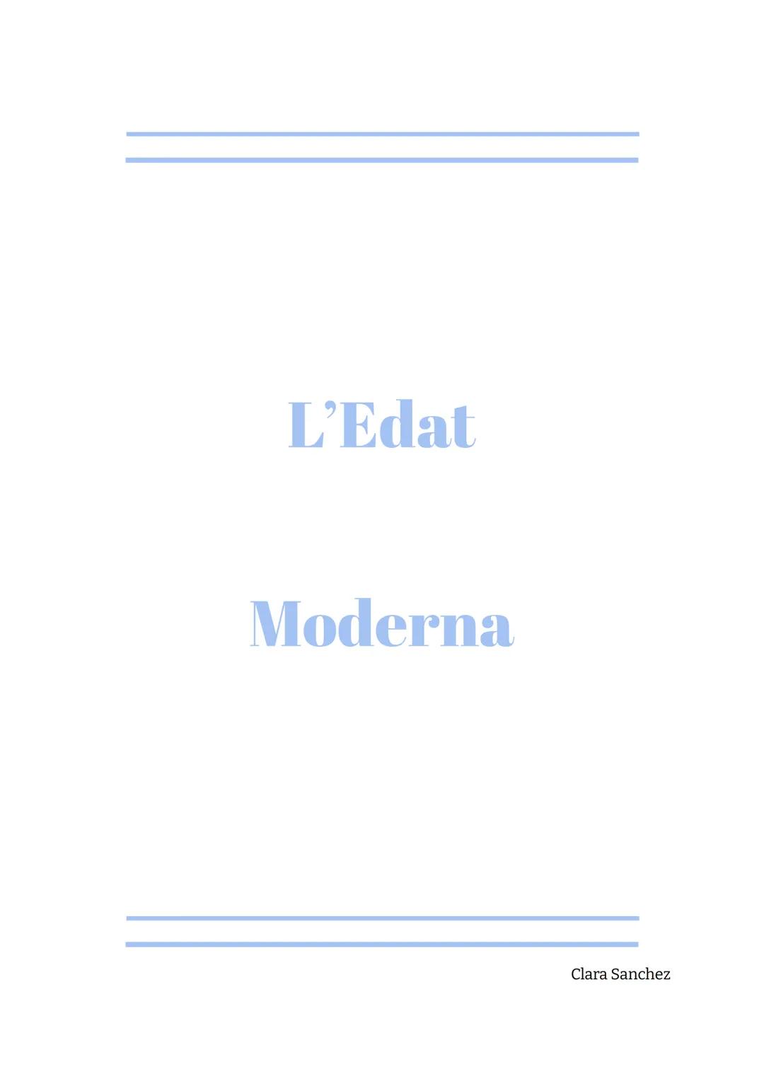 L'Edat
Moderna
Clara Sanchez 1. L'entrada al món modern
1.1 Context i cronologia
1453: Caiguda de Constantinoble (inici)
1789: Revolució Fra
