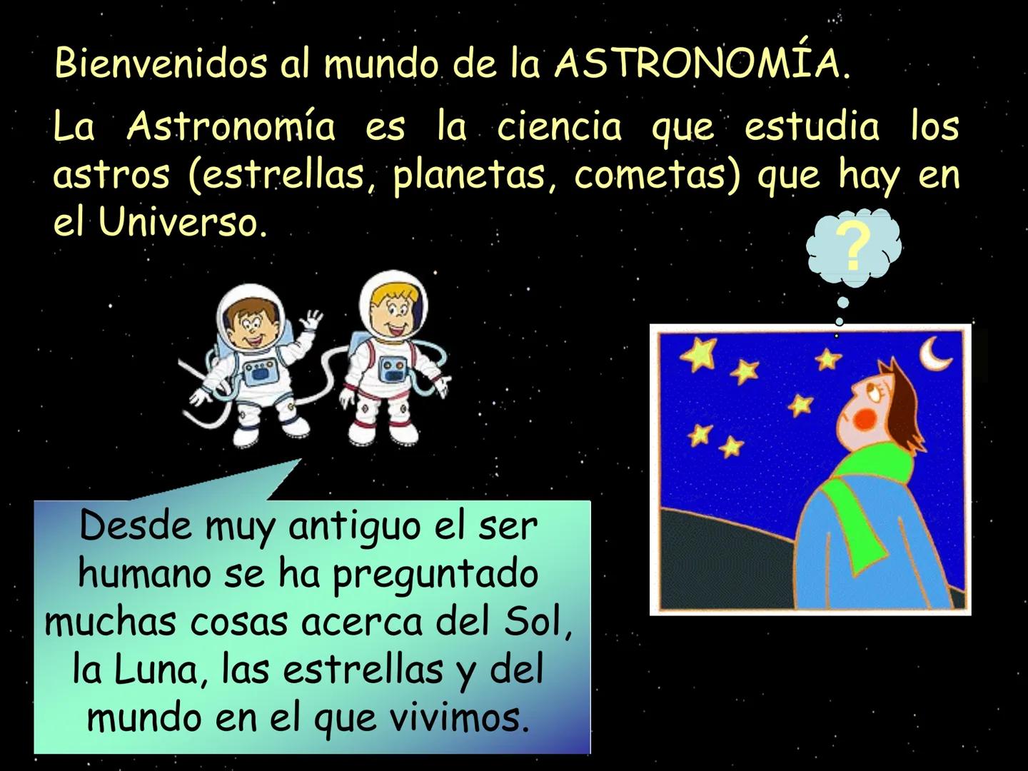 # Unidad Didáctica 1:

EL UNIVERSO Y EL SISTEMA
SOLAR Bienvenidos al mundo de la ASTRONOMÍA.
La Astronomía es la ciencia que estudia los
ast