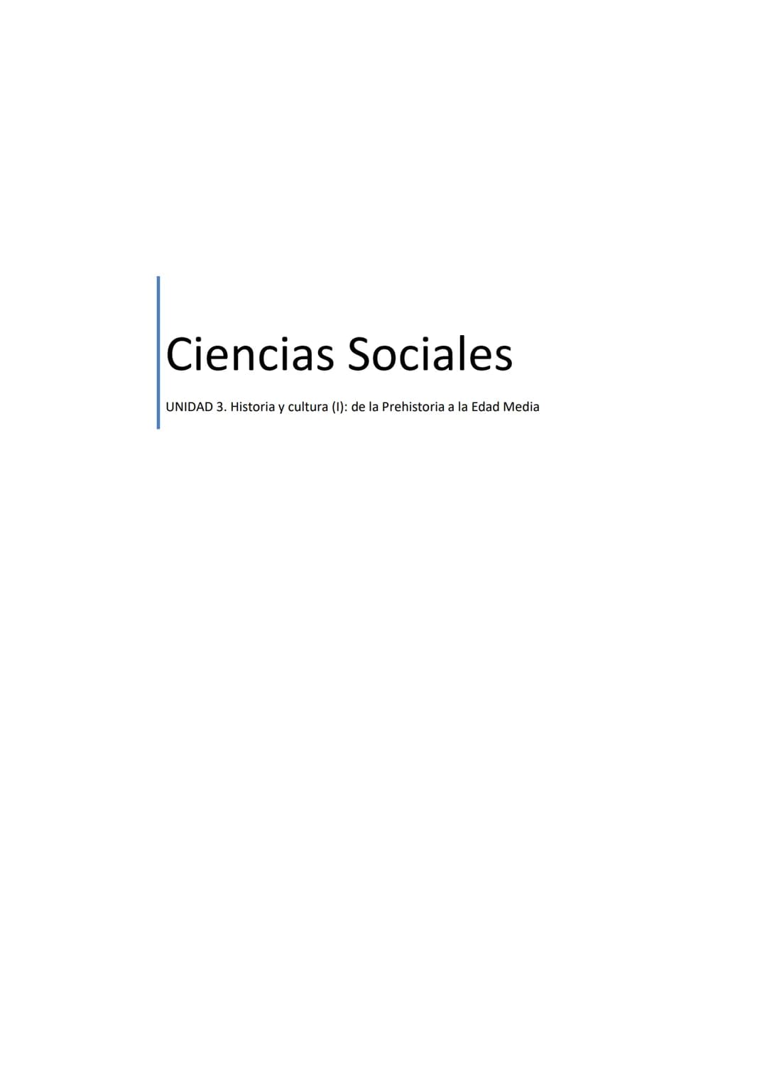 Ciencias Sociales
UNIDAD 3. Historia y cultura (1): de la Prehistoria a la Edad Media UNIDAD 3
ÍNDICE
1. Introducción y objetivos de la unid