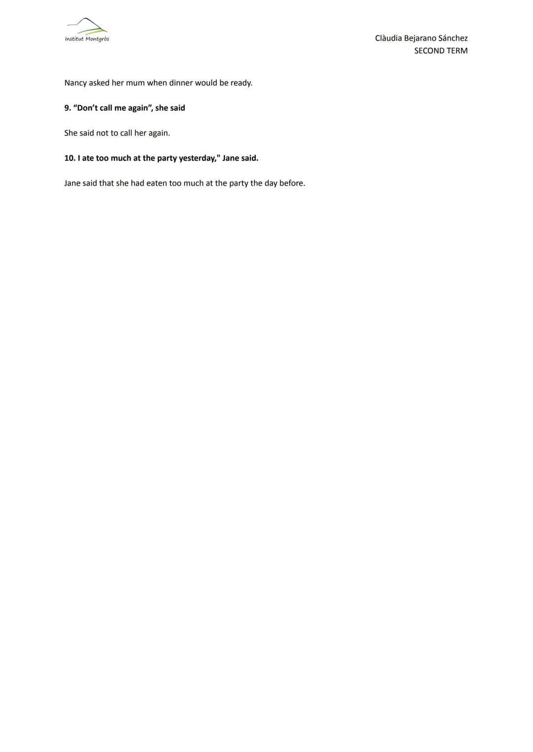 Institut Montgròs
8.- REPORTED SPEECH
http://insmontgros.cat/pluginfile.php/57262/mod_page/content/12/REPORTED%20SPEECH.pdf
1. Change the fo
