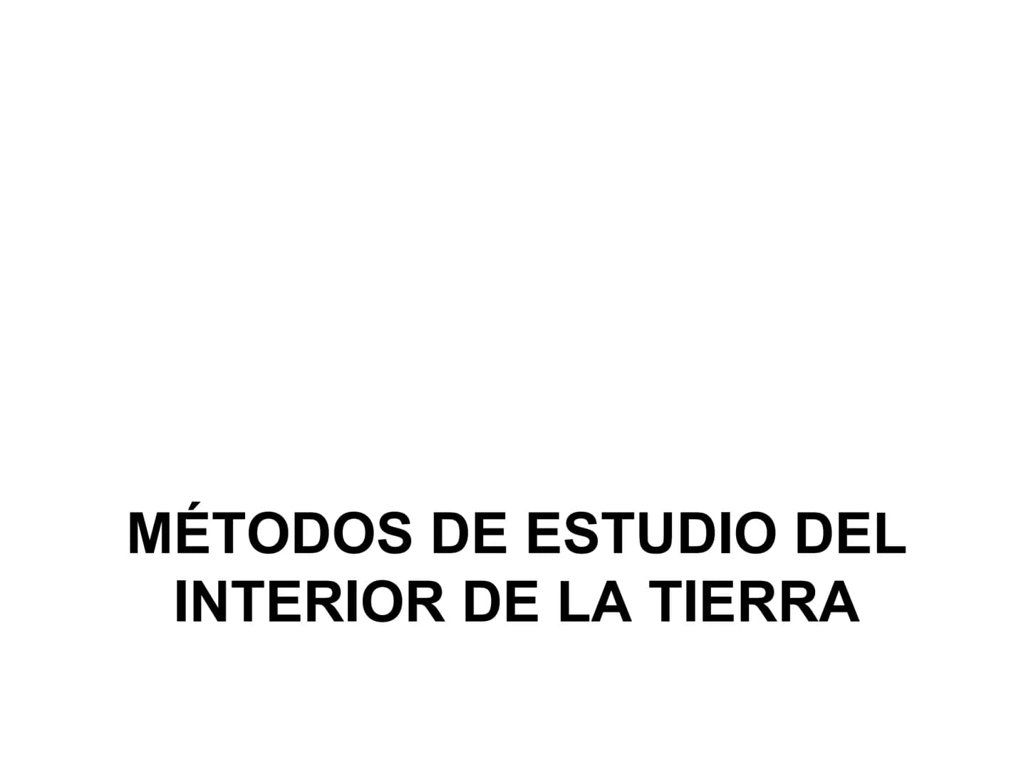 TEMA 1.-
ESTRUCTURA
INTERNA DE LA TIERRA MÉTODOS DE ESTUDIO DEL
INTERIOR DE LA TIERRA Métodos directos
Consisten en la observación directa d