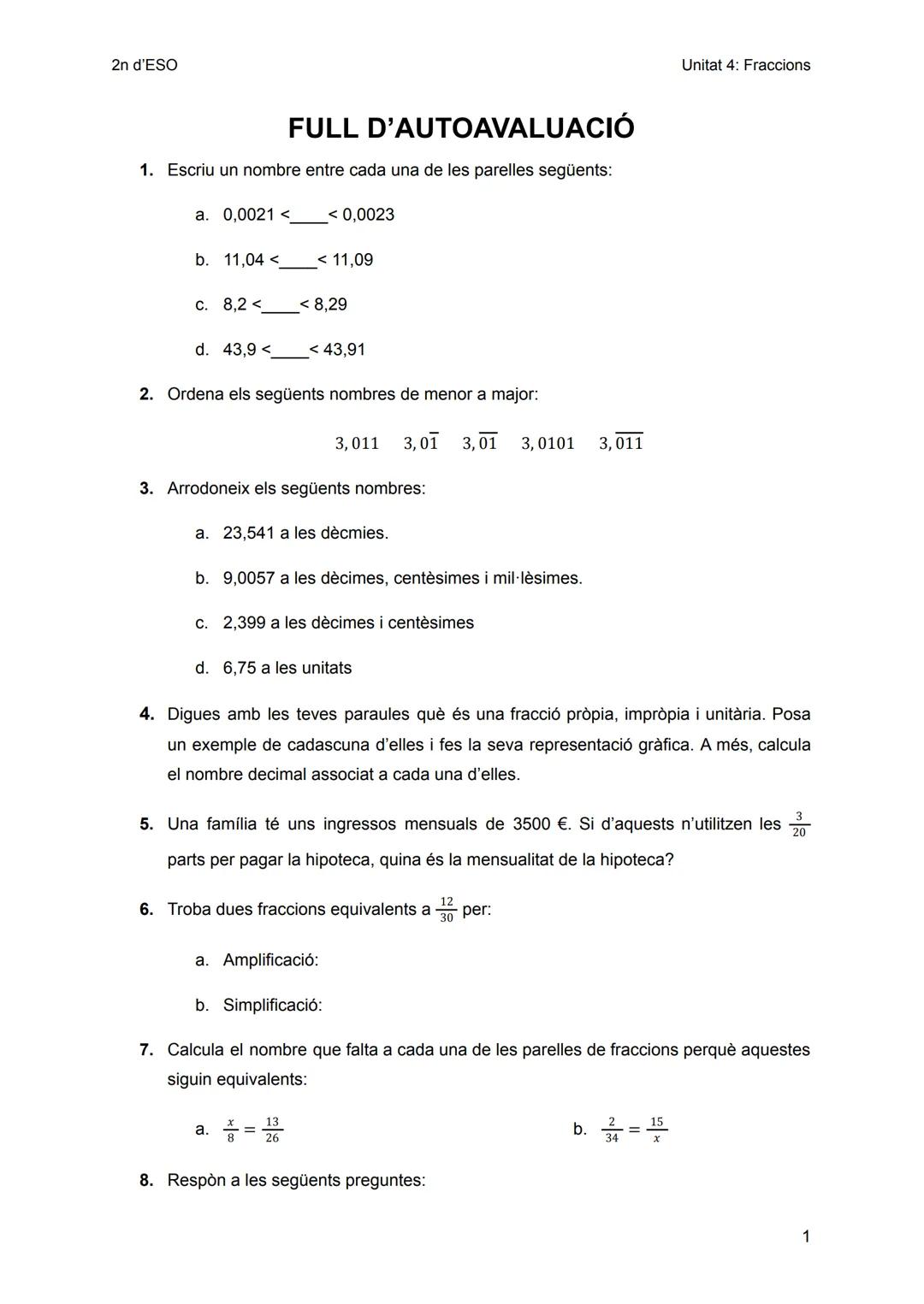 2n d'ESO
FULL D'AUTOAVALUACIÓ
1. Escriu un nombre entre cada una de les parelles següents:
< 0,0023
a. 0,0021 <
b. 11,04 <
C. 8,2<
d. 43,9 <