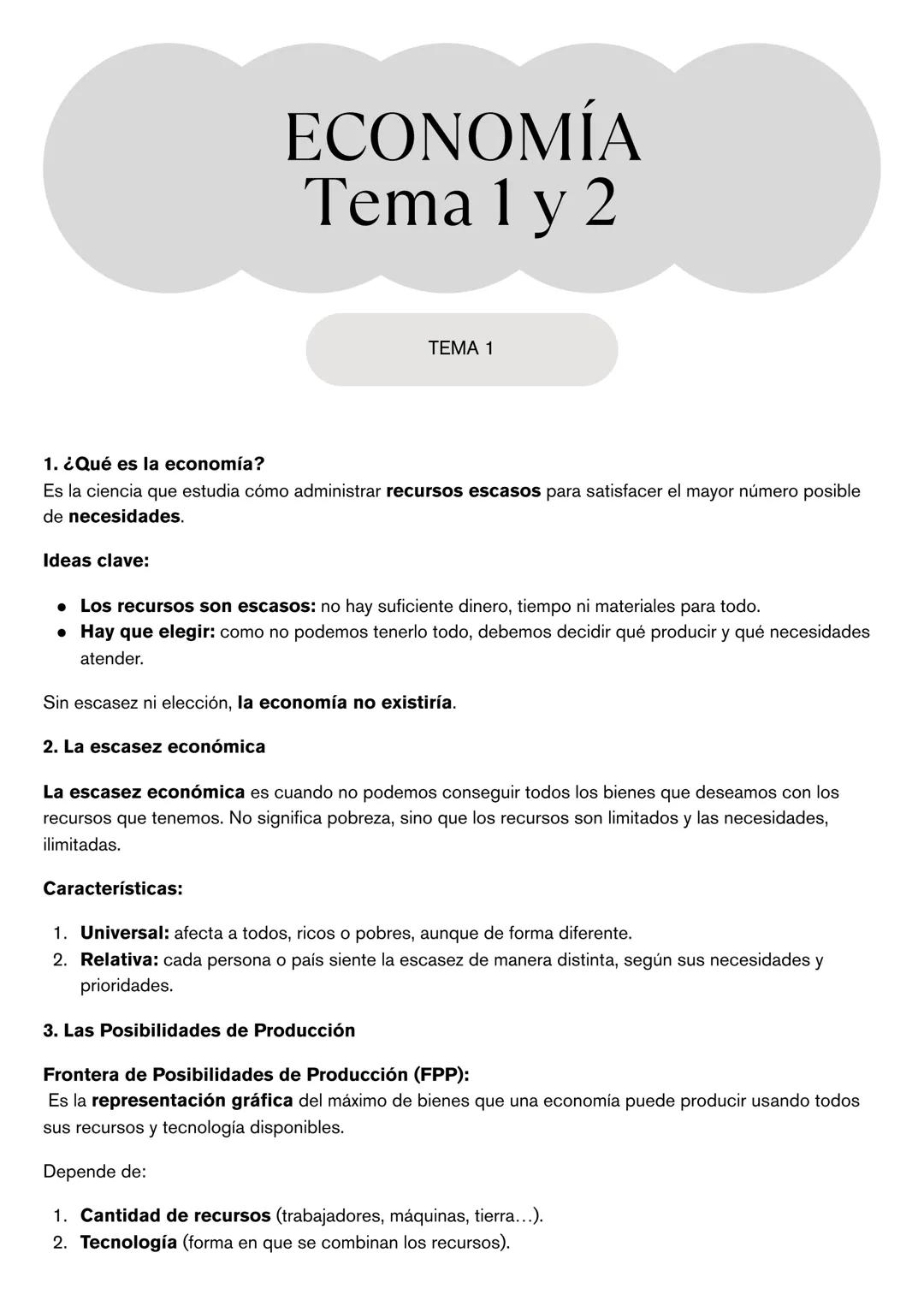 # ECONOMÍA
Tema 1 y 2

TEMA 1

1. ¿Qué es la economía?

Es la ciencia que estudia cómo administrar recursos escasos para satisfacer el mayor