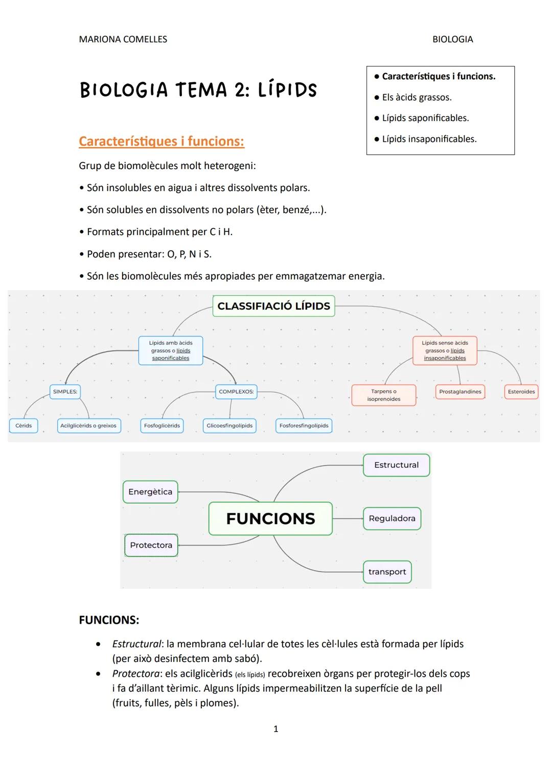 SIMPLES:
MARIONA COMELLES
BIOLOGIA
BIOLOGIA TEMA 2: LÍPIDS
Característiques i funcions:
Grup de biomolècules molt heterogeni:
• Són insolubl