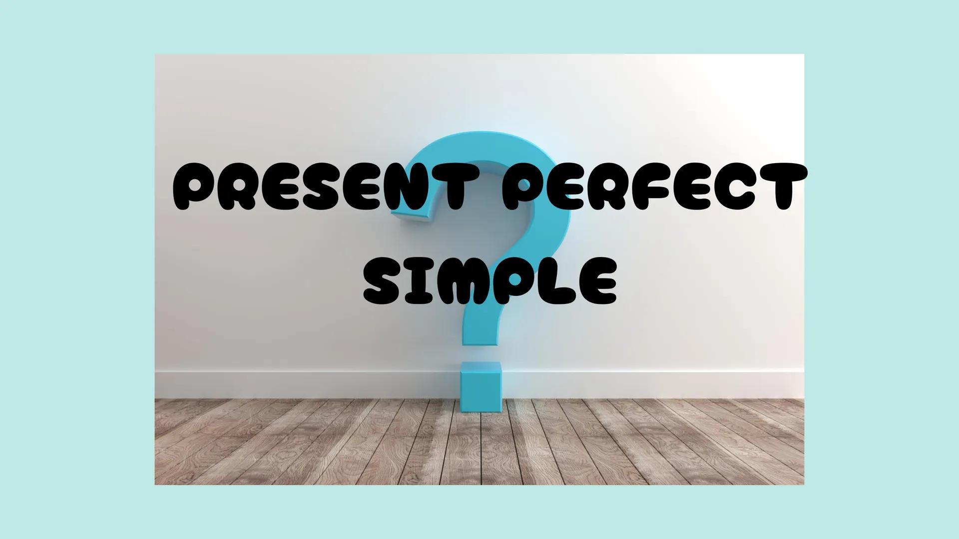 PRESENT PERFECT
SIMPLE FORM
Affirmative: SUBJECT + HAVE/ HAS + PAST PARTICIPLE
She has slept for many hours.
Negative: SUBJECT + HAVE/HAS + 