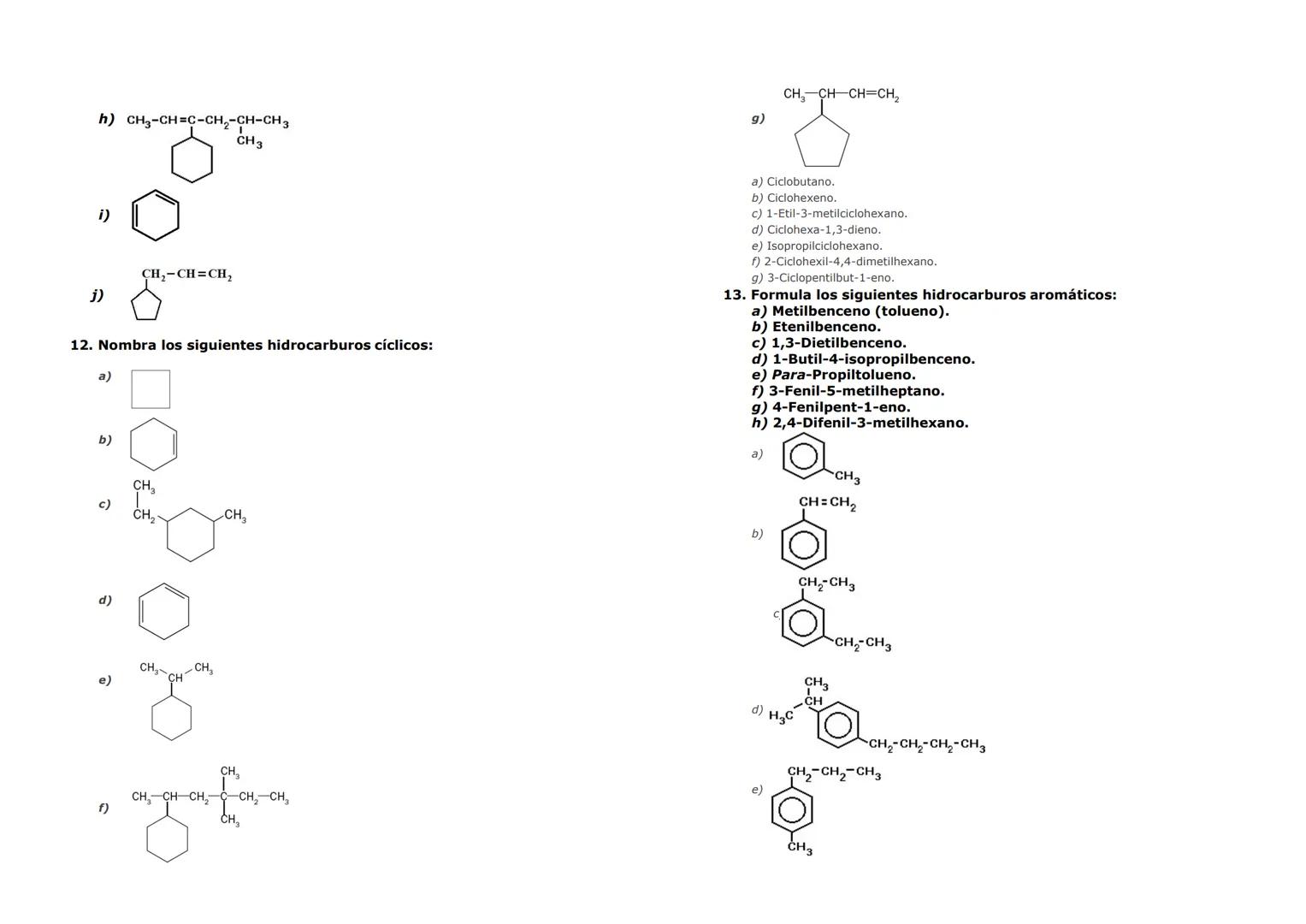 7. Formula los siguientes alcanos:
a) n-Pentano.
b) 2,3,5-Trimetilheptano.
c) 4-Etil-2,6-dimetiloctano.
d) 4,6-Dietil-2,4,8-trimetilnonano.
