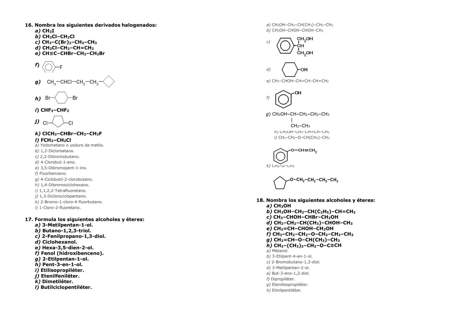 7. Formula los siguientes alcanos:
a) n-Pentano.
b) 2,3,5-Trimetilheptano.
c) 4-Etil-2,6-dimetiloctano.
d) 4,6-Dietil-2,4,8-trimetilnonano.

