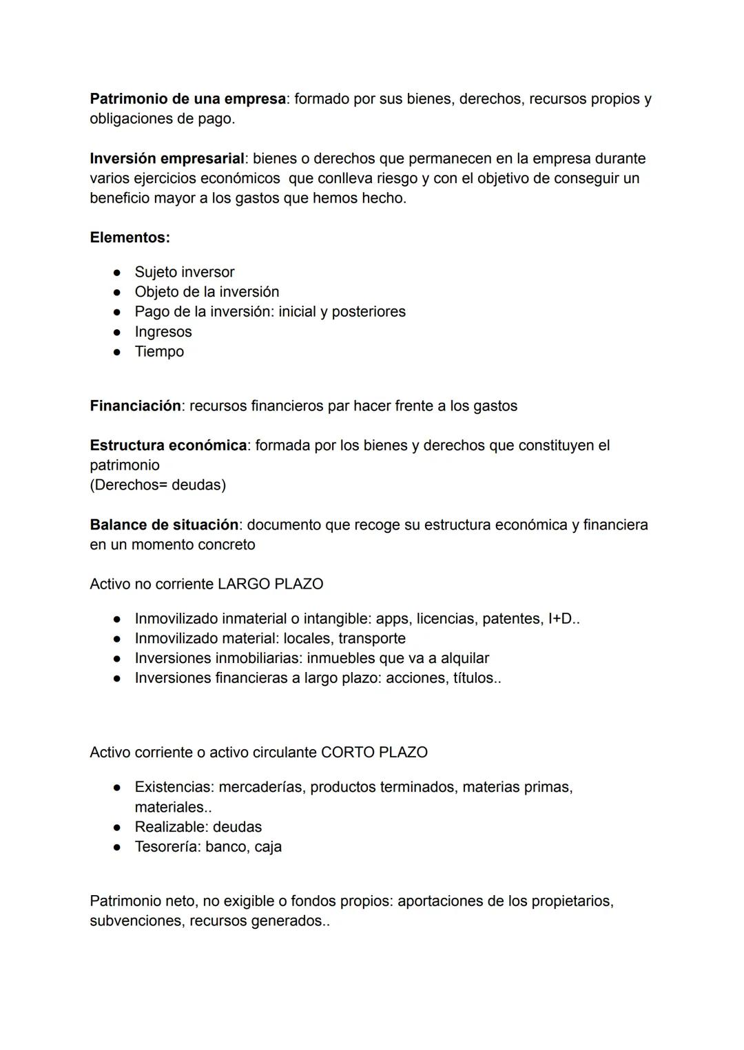 Patrimonio de una empresa: formado por sus bienes, derechos, recursos propios y
obligaciones de pago.

Inversión empresarial: bienes o derec