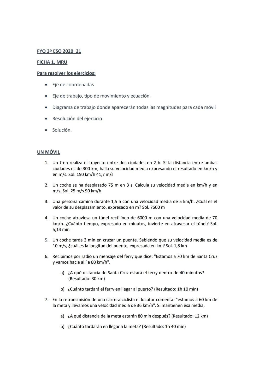 FYQ 3º ESO 2020 21
FICHA 1. MRU
Para resolver los ejercicios:
Eje de coordenadas
Eje de trabajo, tipo de movimiento y ecuación.
Diagrama de 