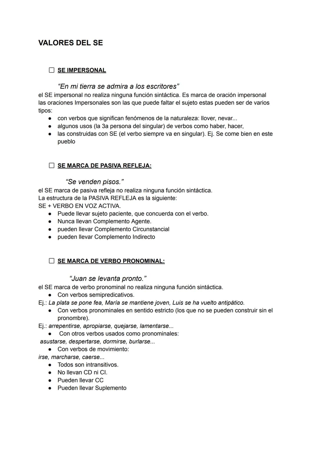 VALORES DEL SE
"En mi tierra se admira a los escritores"
el SE impersonal no realiza ninguna función sintáctica. Es marca de oración imperso