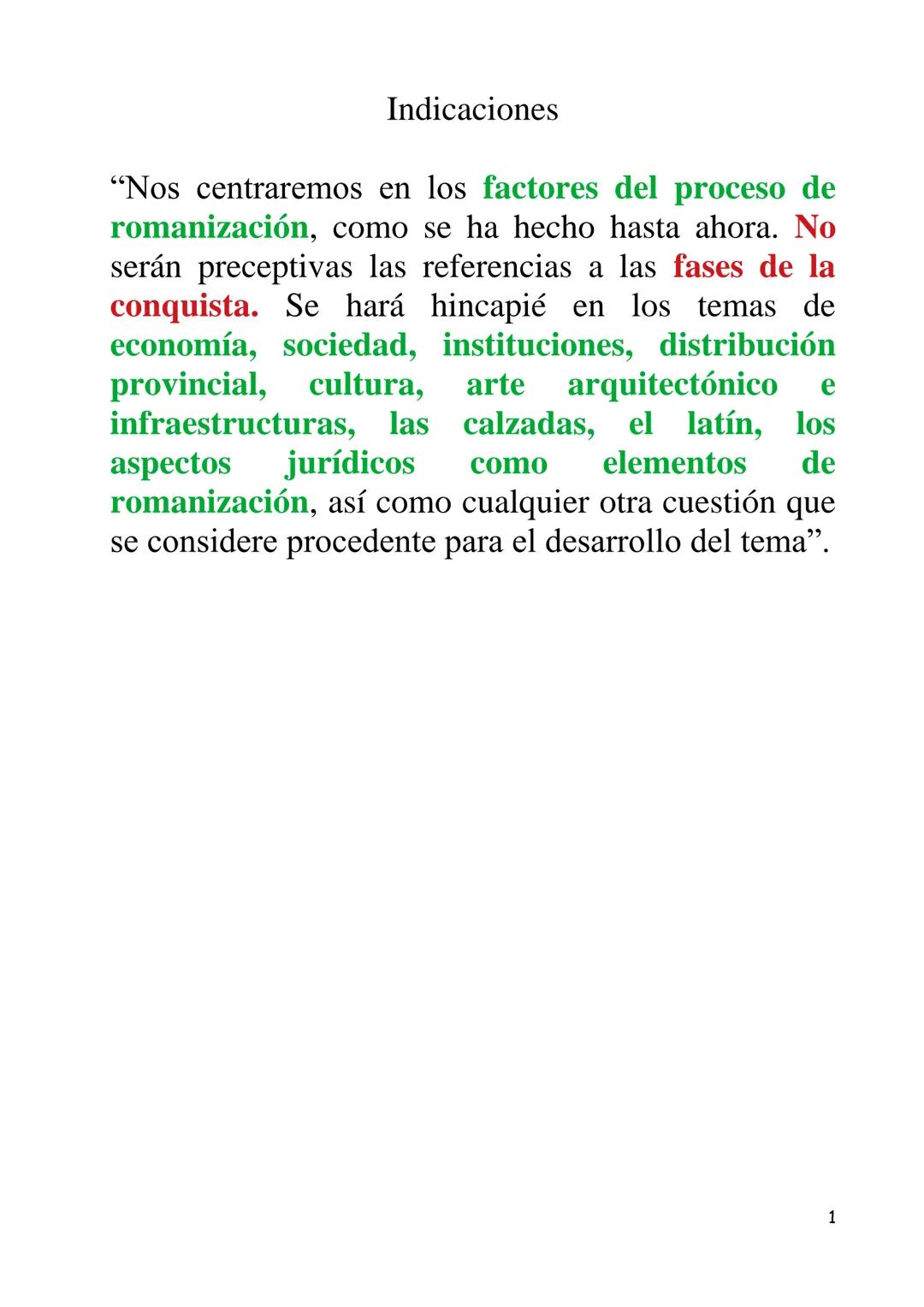 Indicaciones
"Nos centraremos en los factores del proceso de
romanización, como se ha hecho hasta ahora. No
serán preceptivas las referencia