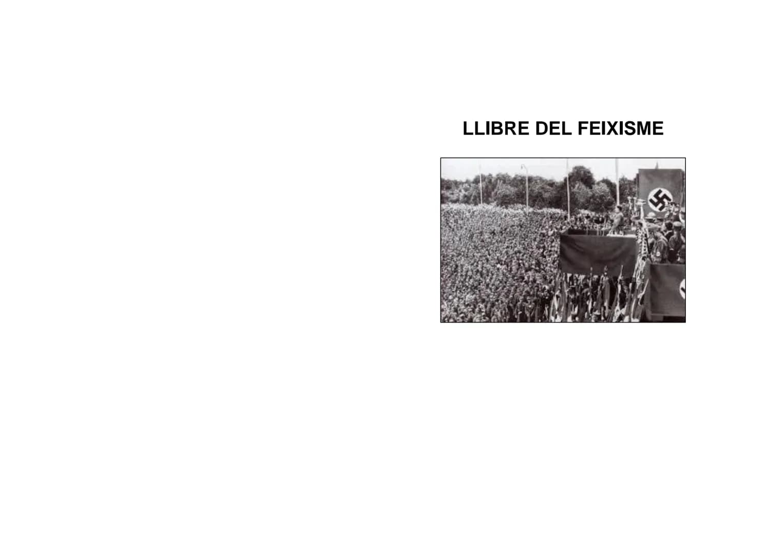LLIBRE DEL FEIXISME QUÉ ÉS EL FEIXISME?
El feixisme va ser un moviment polític i social de caràcter
totalitarista, nacionalista i militarist