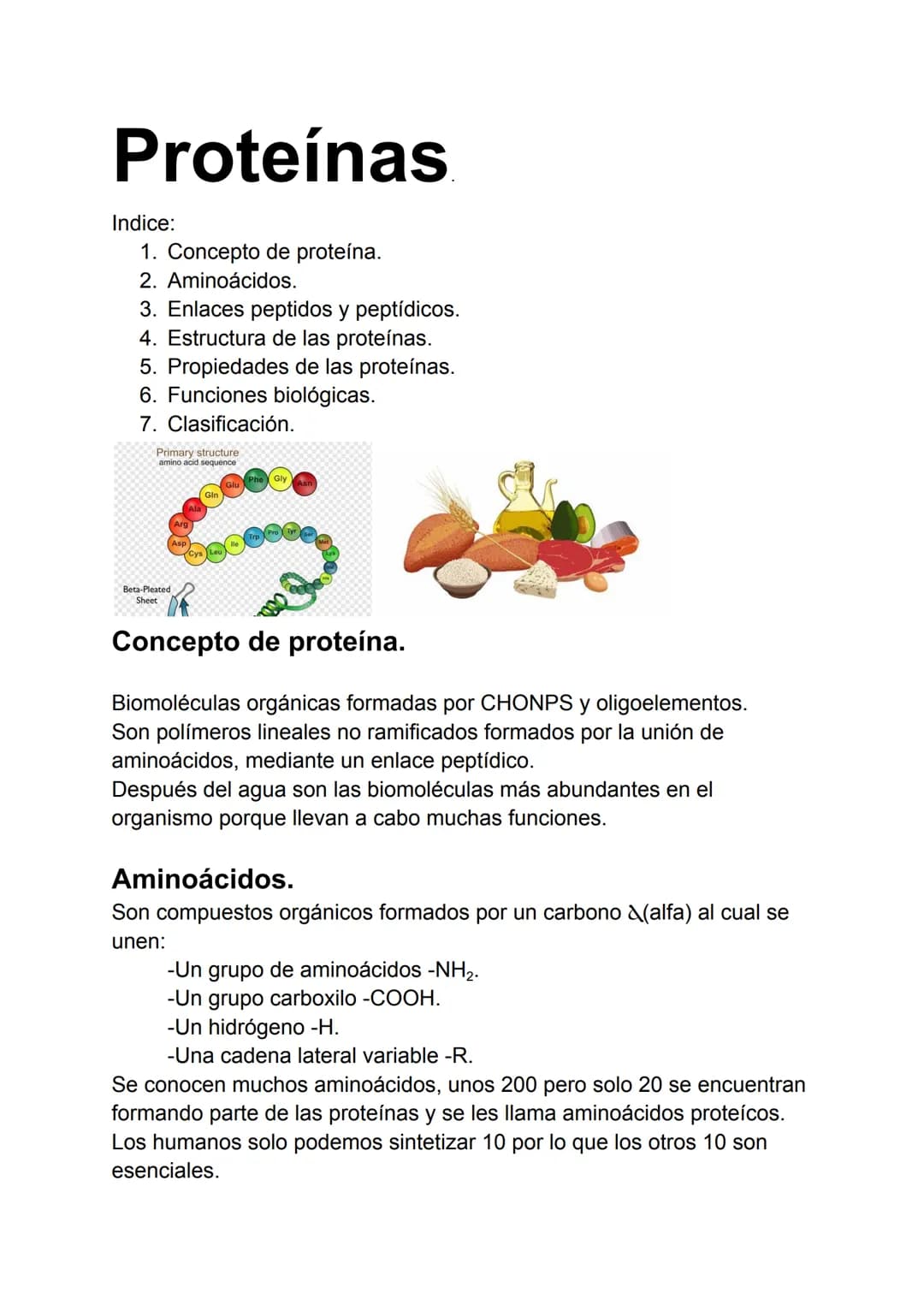 Proteínas
1. Concepto de proteína.
2. Aminoácidos.
3. Enlaces peptidos y peptídicos.
4. Estructura de las proteínas.
5. Propiedades de las p