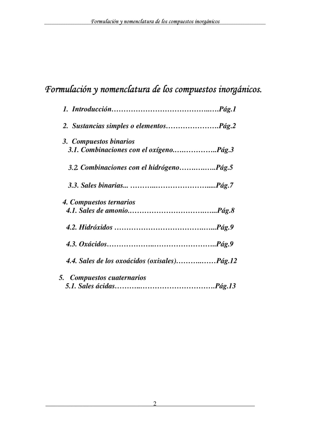 Formulación y nomenclatura de los compuestos inorgánicos
Formulación y nomenclatura de
los compuestos inorgánicos
(según las recomendaciones