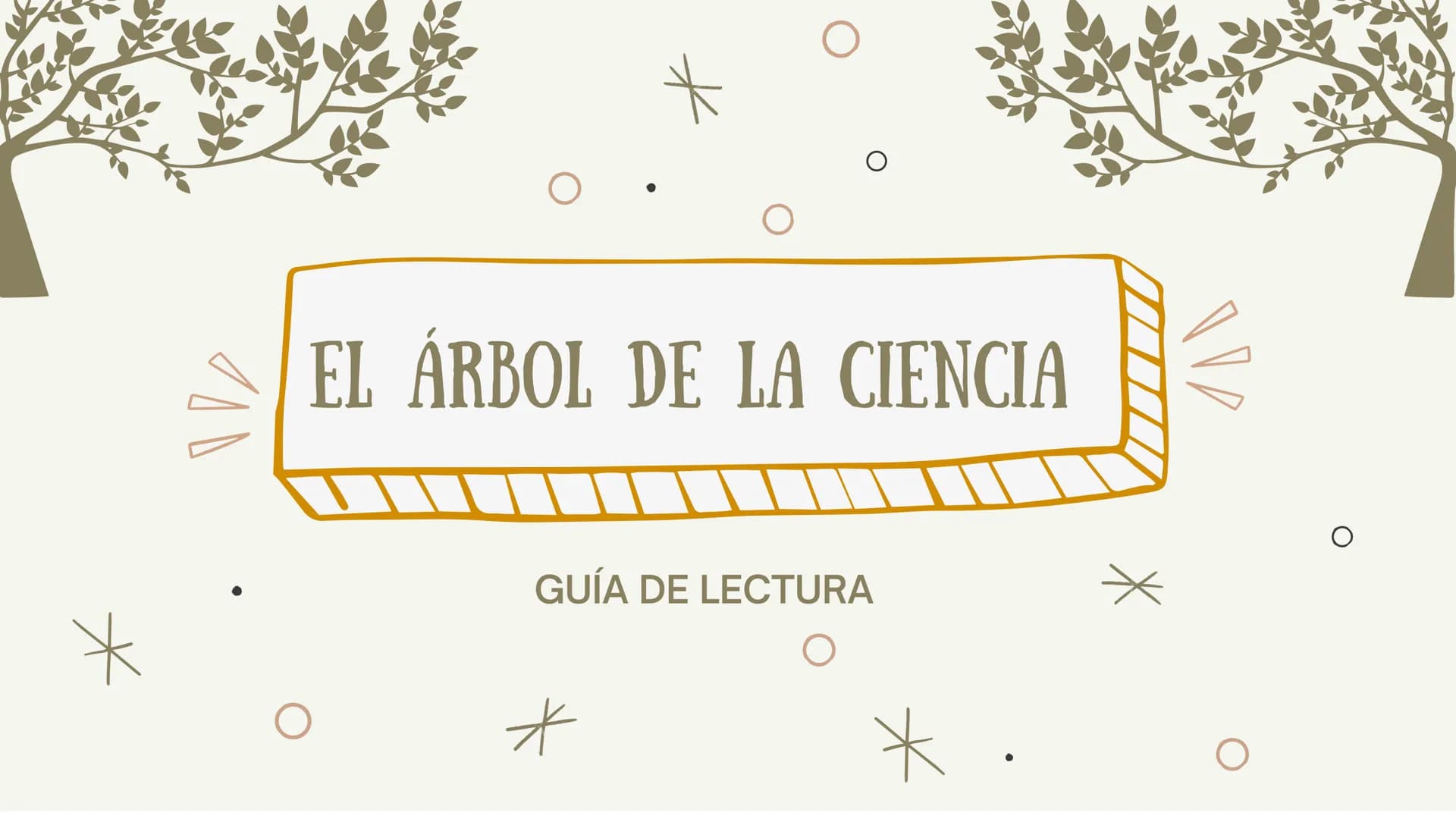 EL ÁRBOL DE LA CIENCIA
GUÍA DE LECTURA
*
*
O ELEMENTOS DE LA OBRA
*
INTRODUCCIÓN
- Tipo de novela
- Título de la obra
- Novela
autobiográfic
