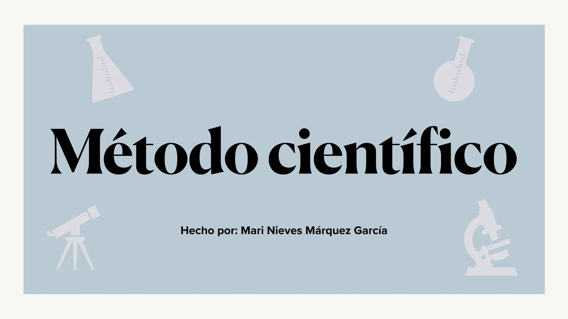 Método científico
Hecho por: Mari Nieves Márquez García
신비 1. ¿Qué es el método científico?
2.7 pasos método científico
3. Ejemplo método ci