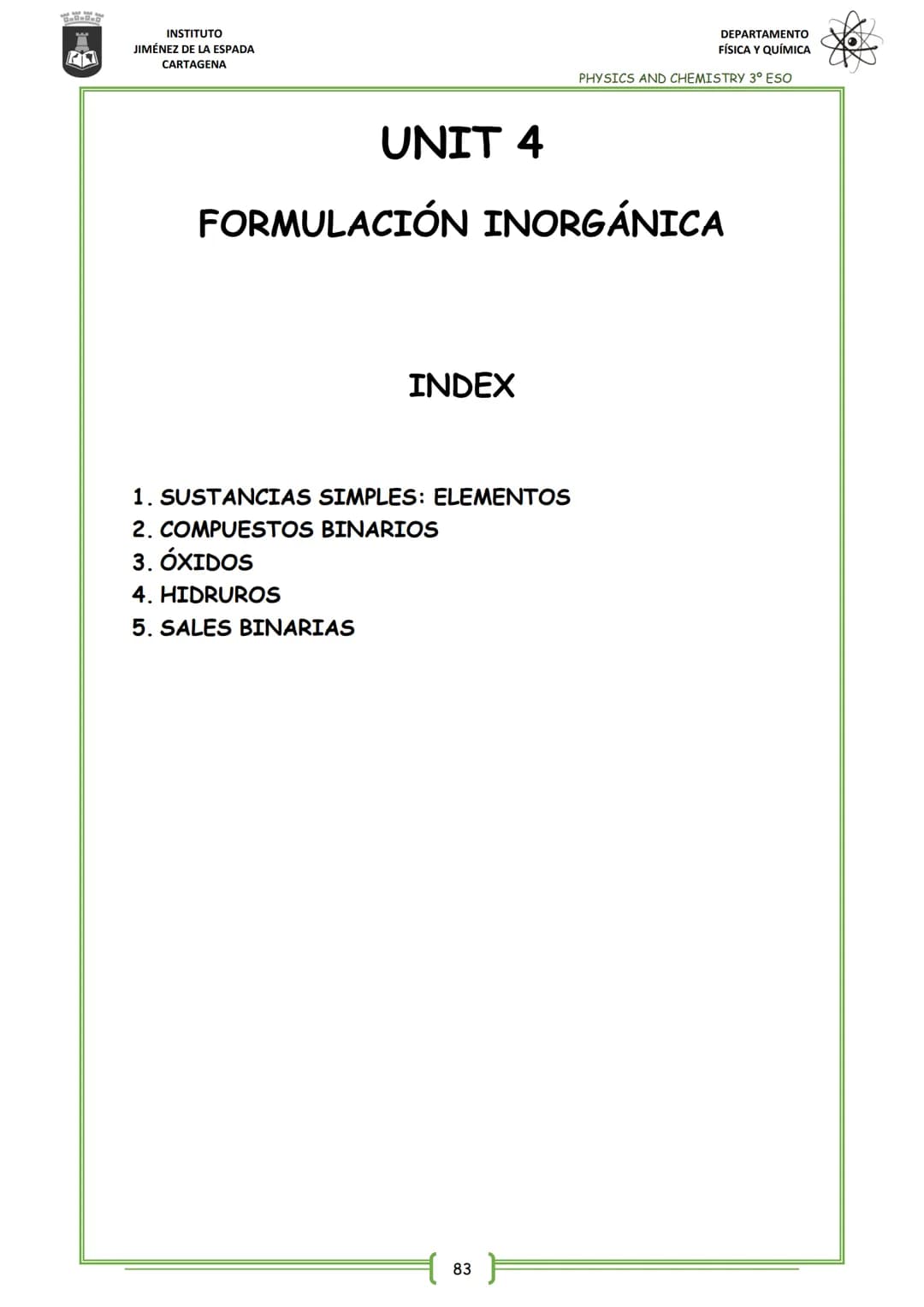 21
INSTITUTO
JIMÉNEZ DE LA ESPADA
CARTAGENA
UNIT 4
FORMULACIÓN INORGÁNICA
4. HIDRUROS
5. SALES BINARIAS
INDEX
1. SUSTANCIAS SIMPLES: ELEMENT
