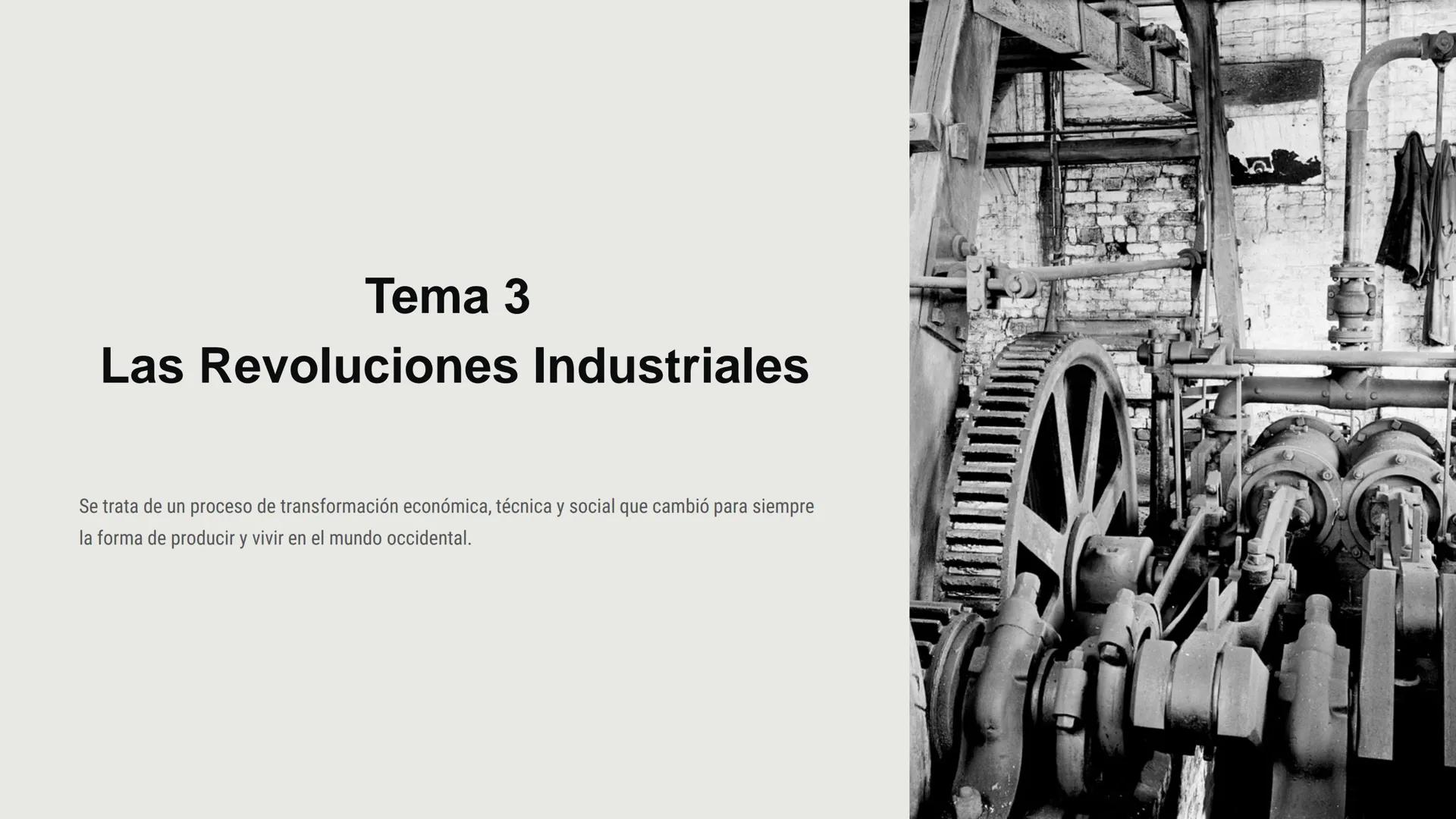 Tema 3

Las Revoluciones Industriales

Se trata de un proceso de transformación económica, técnica y social que cambió para siempre
la forma