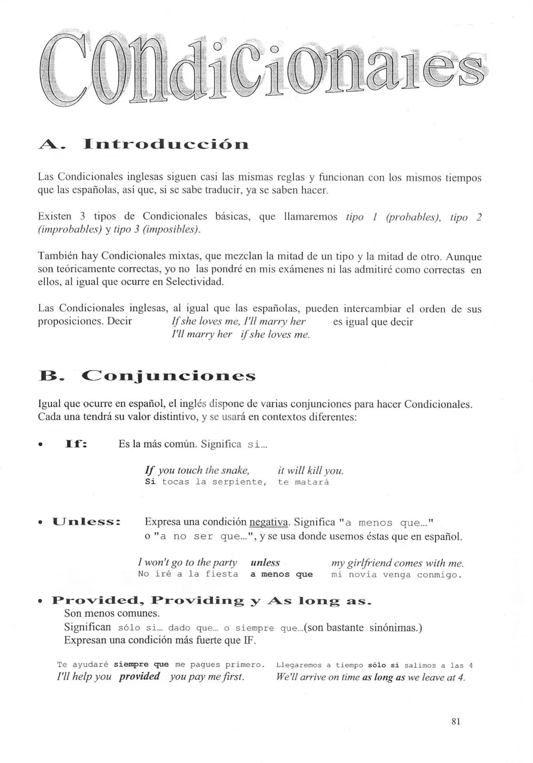 Condicionales
A.
Introducción
Las Condicionales inglesas siguen casi las mismas reglas y funcionan con los mismos tiempos
que las españolas,