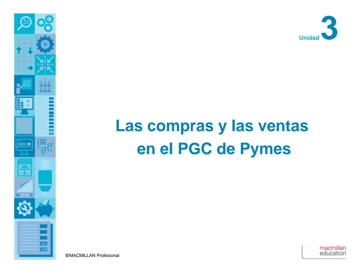 ↑
+1
00
00
00
%€
1200
Unidad
3
Las compras y las ventas
en el PGC de Pymes
-345
1200
@MACMILLAN Profesional
macmillan
education ↑
+1
00
00
%