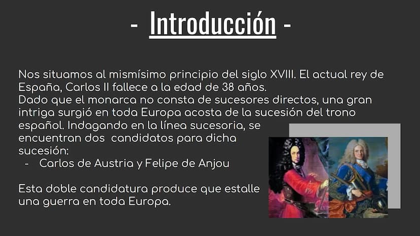 
<h2 id="introduccin">Introducción</h2>
<p>Nos situamos al comienzo del siglo XVIII, cuando el rey de España, Carlos II, fallece a los 38 añ