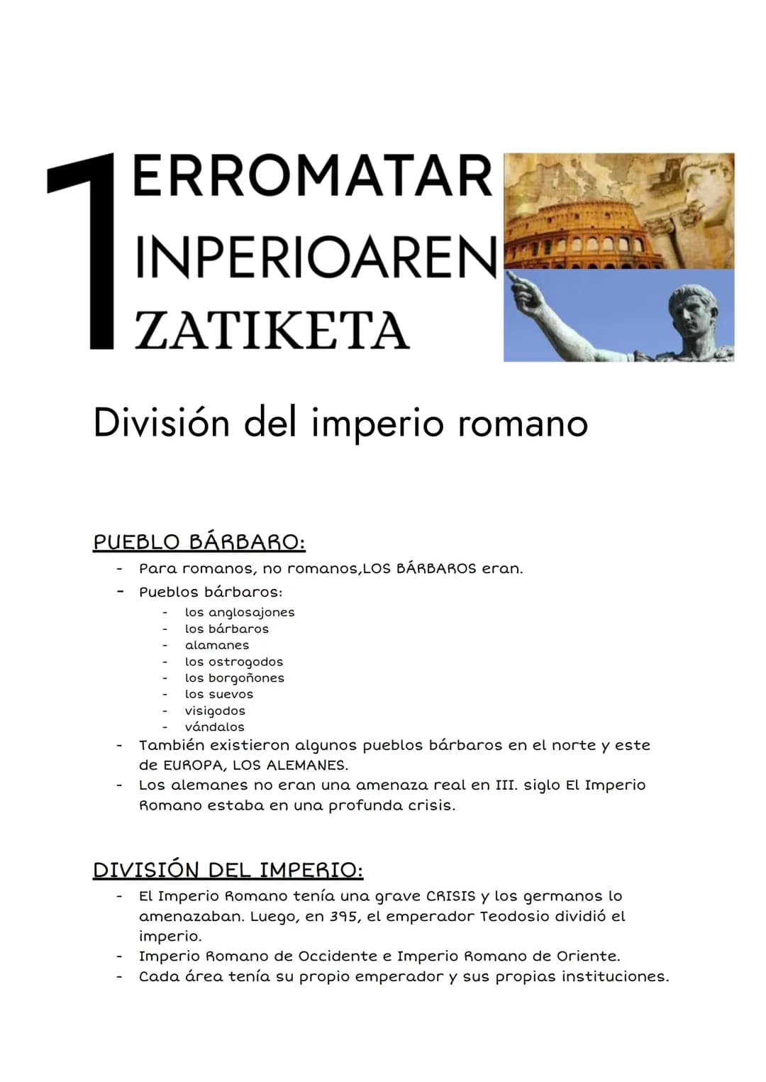 1
ERROMATAR
INPERIOAREN
ZATIKETA
División del imperio romano
PUEBLO BÁRBARO:
Para romanos, no romanos,LOS BÁRBAROS eran.
Pueblos bárbaros:
l