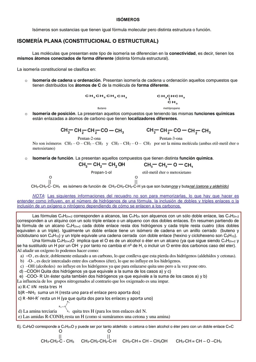 Isómeros son sustancias que tienen igual fórmula molecular pero distinta estructura o función.
ISOMERÍA PLANA (CONSTITUCIONAL O ESTRUCTURAL)