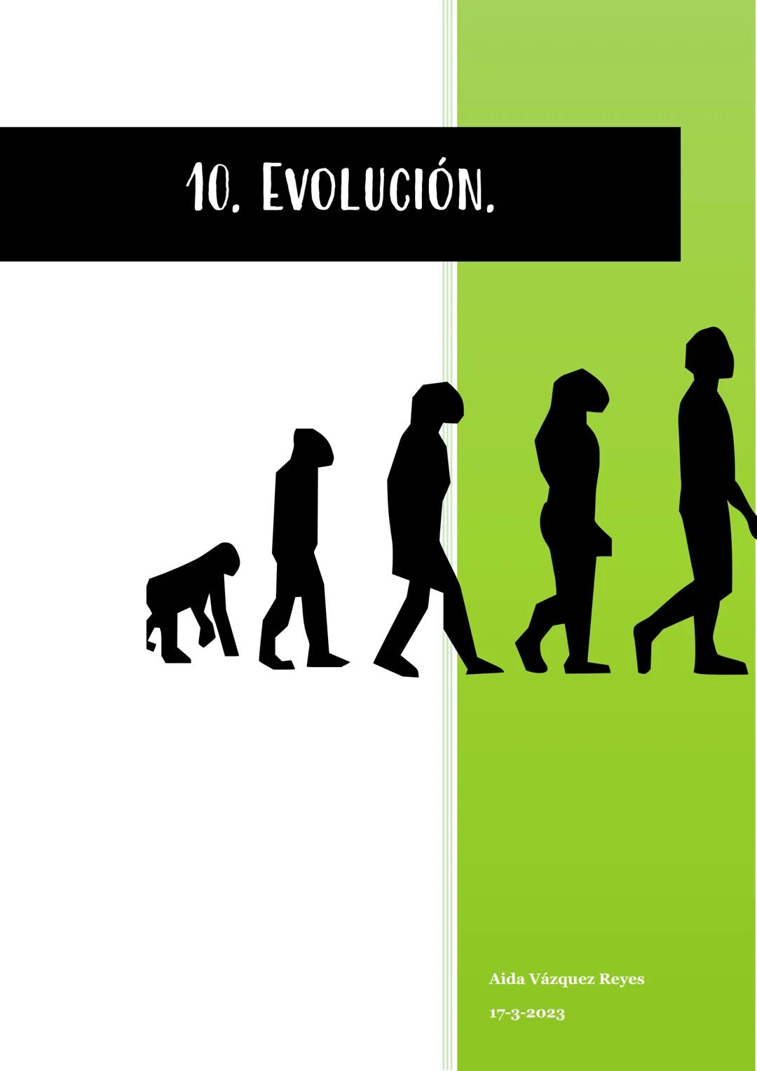 10. EVOLUCIÓN,
al lli
Aida Vázquez Reyes
17-3-2023 1. PRUEBAS DE LA EVOLUCIÓN.
Proceso de transformación de unas especies en otras mediante 