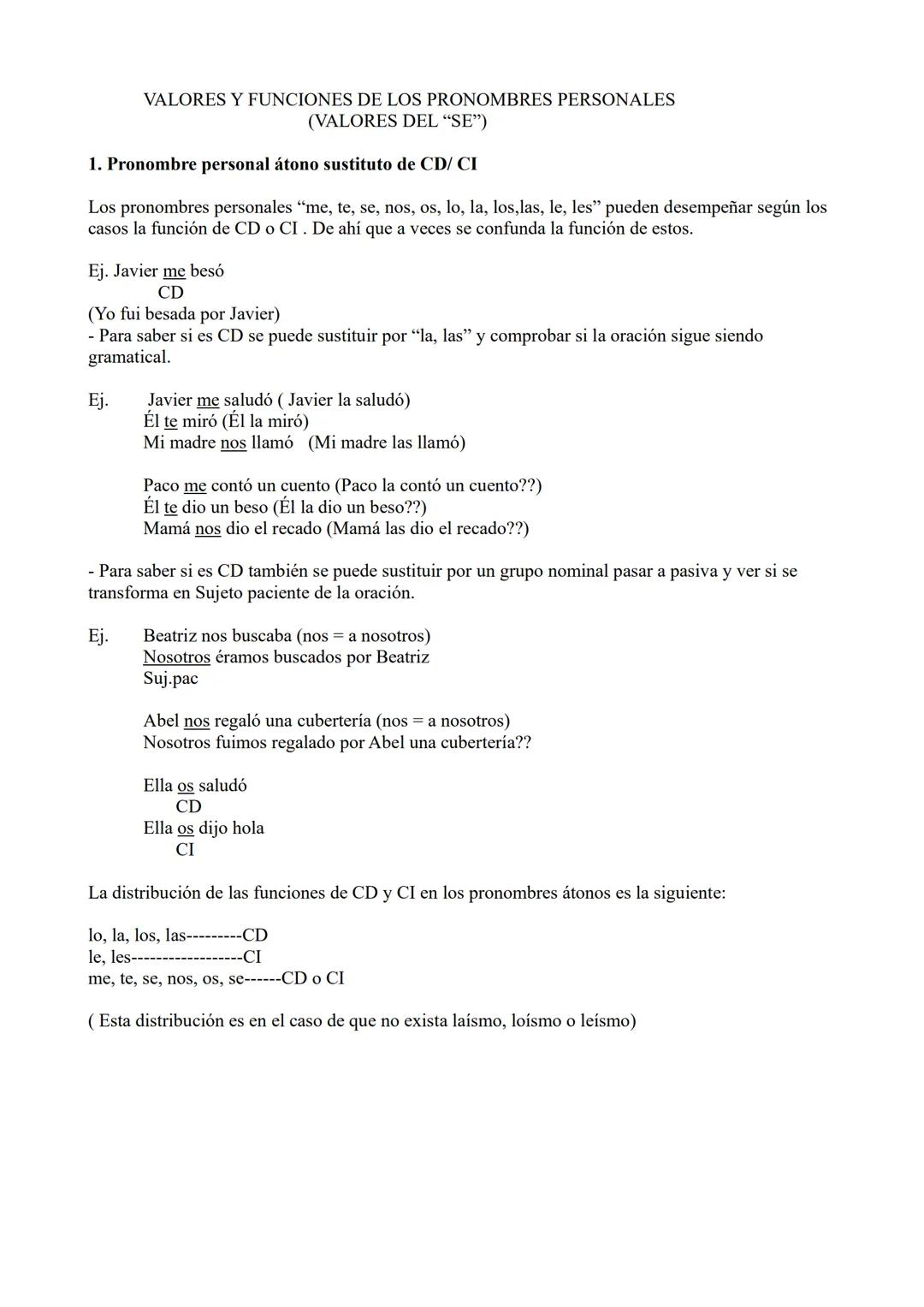 1. Pronombre personal átono sustituto de CD/ CI
Los pronombres personales "me, te, se, nos, os, lo, la, los,las, le, les" pueden desempeñar 