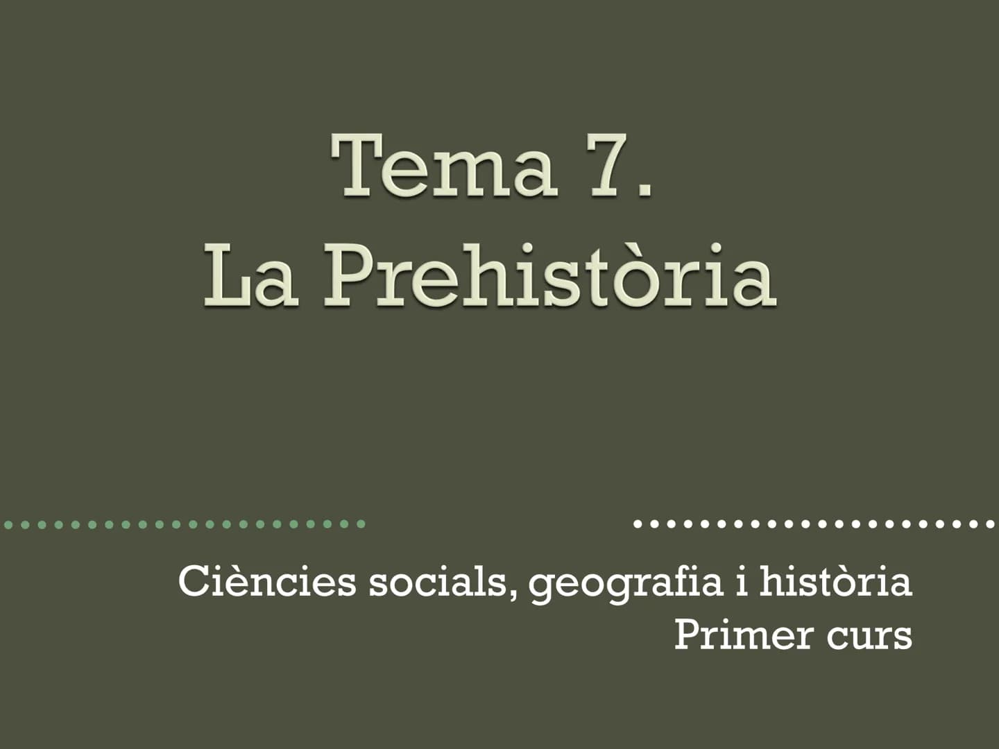 Tema 7.
La Prehistòria
Ciències socials, geografia i història
Primer curs Introducció Tanqueu els ulls i penseu en la
prehistòria.
Heu imagi