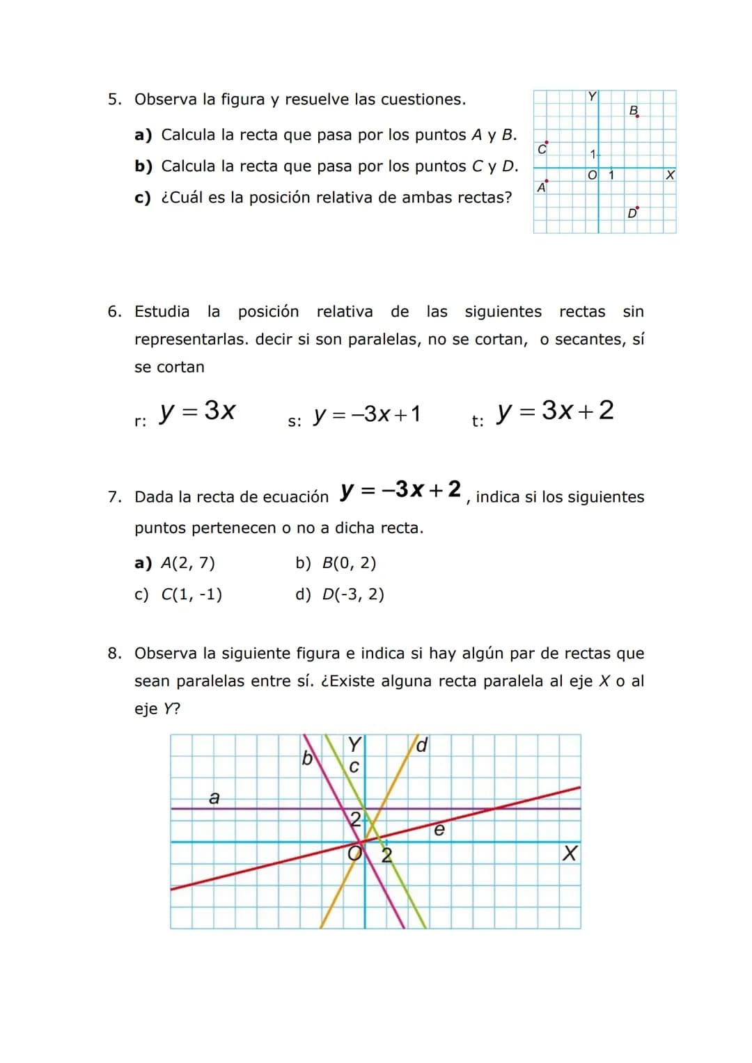 1. Obtén la ecuación de la recta que pasa por los siguientes pares de
puntos.
a) A(1, 5) y B(-3, -15)
b) A(-1, -1) y B(0, 2)
c) A(1, 1) y B(