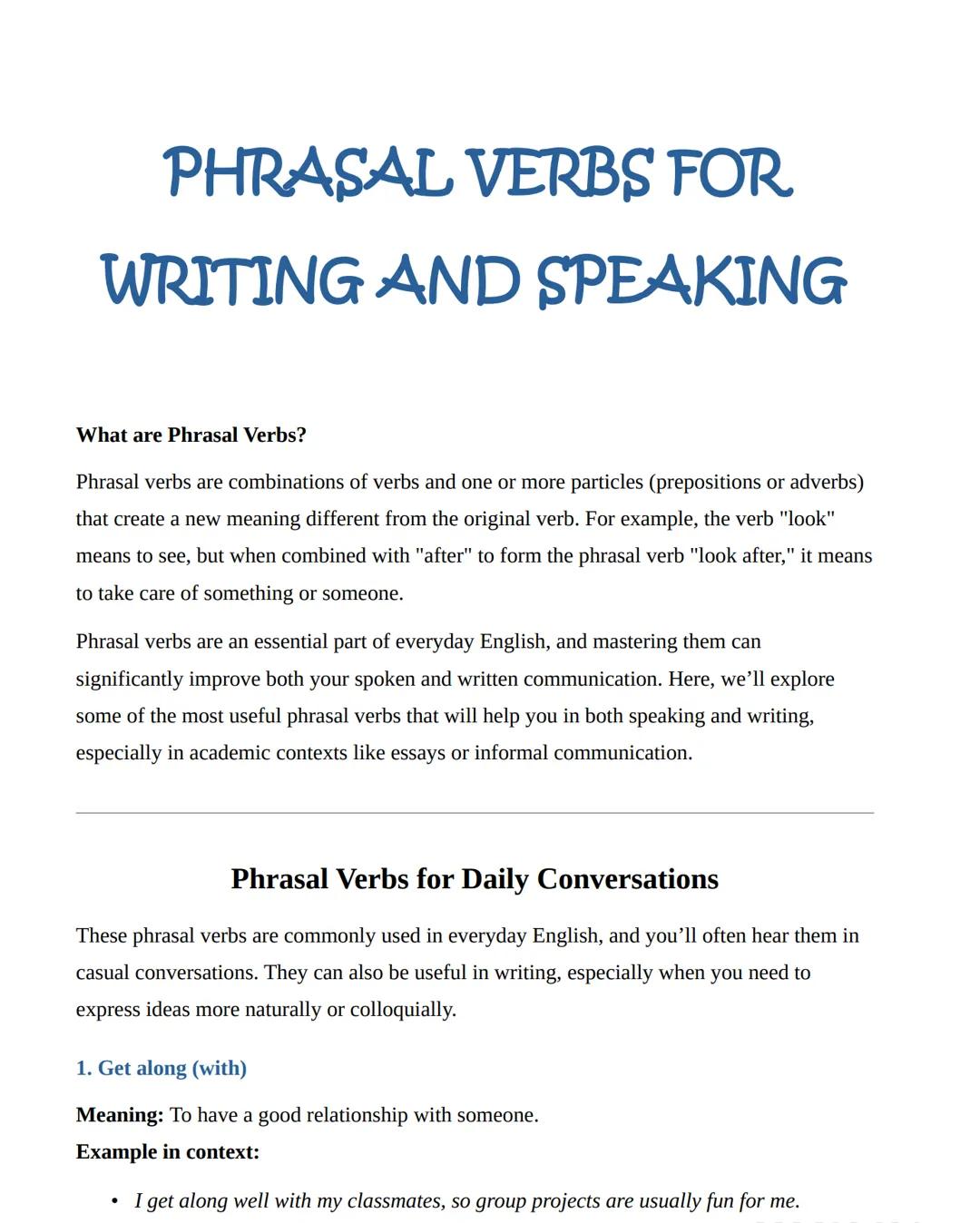 PHRASAL VERBS FOR
WRITING AND SPEAKING
What are Phrasal Verbs?
Phrasal verbs are combinations of verbs and one or more particles (prepositio