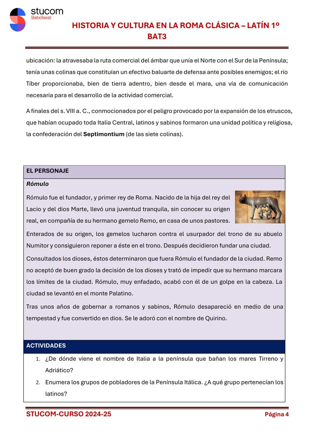 # stucom
Batxillerat

# HISTORIA Y CULTURA EN LA ROMA CLÁSICA - LATÍN 1°
BAT3

# TEMA 1. EL ORIGEN DE ROMA

Al poco tiempo de ser fundada, R