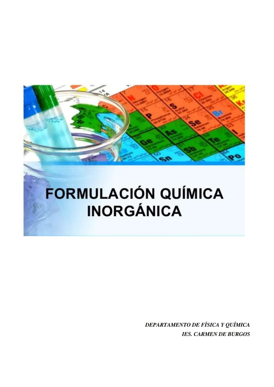 A
15
OF
16
IS
20.5738
33
Ge As
A
CI
Se
51
Sn Sb
35
Argon
Br
Te
FORMULACIÓN QUÍMICA
INORGÁNICA
Po
DEPARTAMENTO DE FÍSICA Y QUÍMICA
IES. CARME