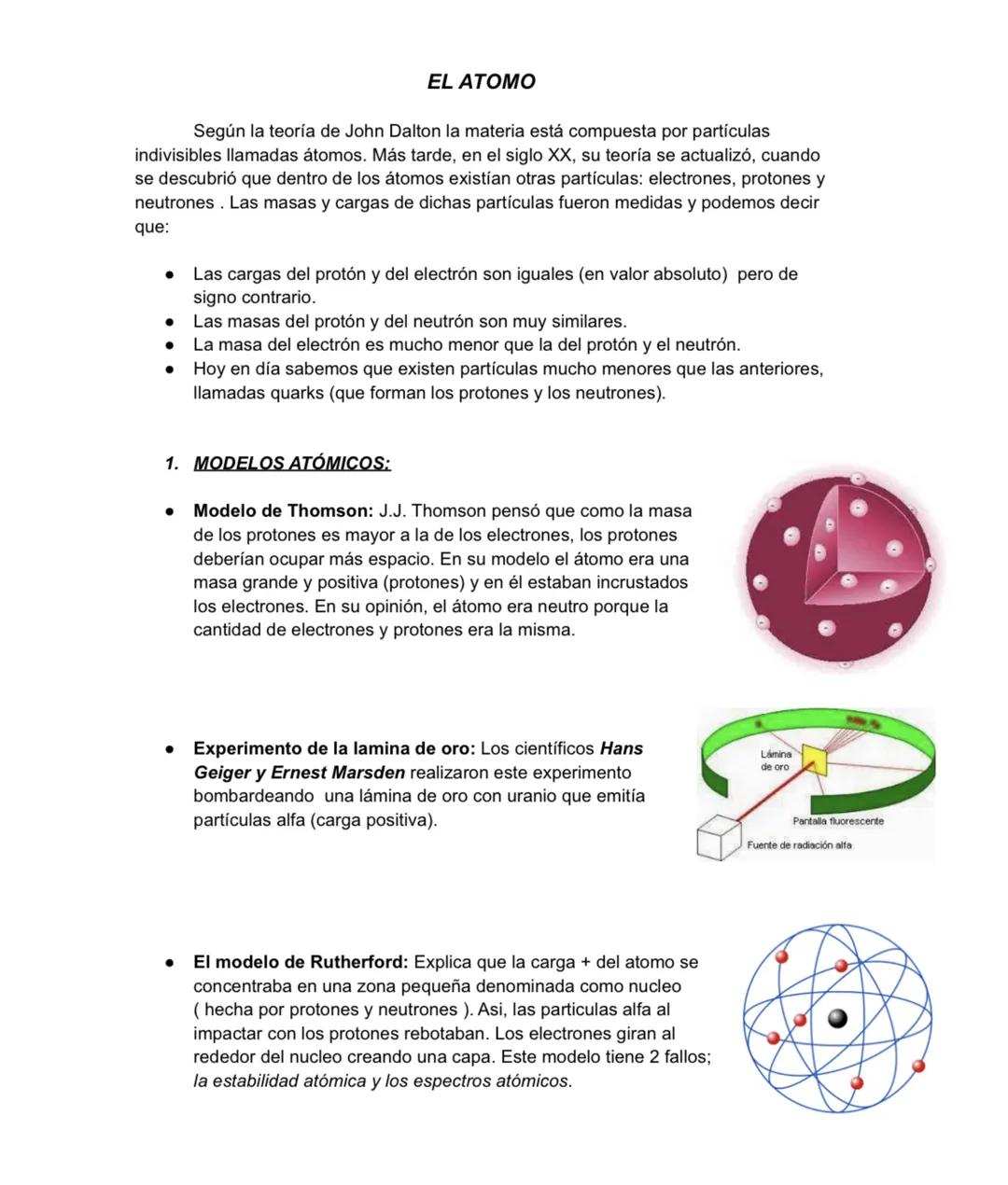 Según la teoría de John Dalton la materia está compuesta por partículas
indivisibles llamadas átomos. Más tarde, en el siglo XX, su teoría s