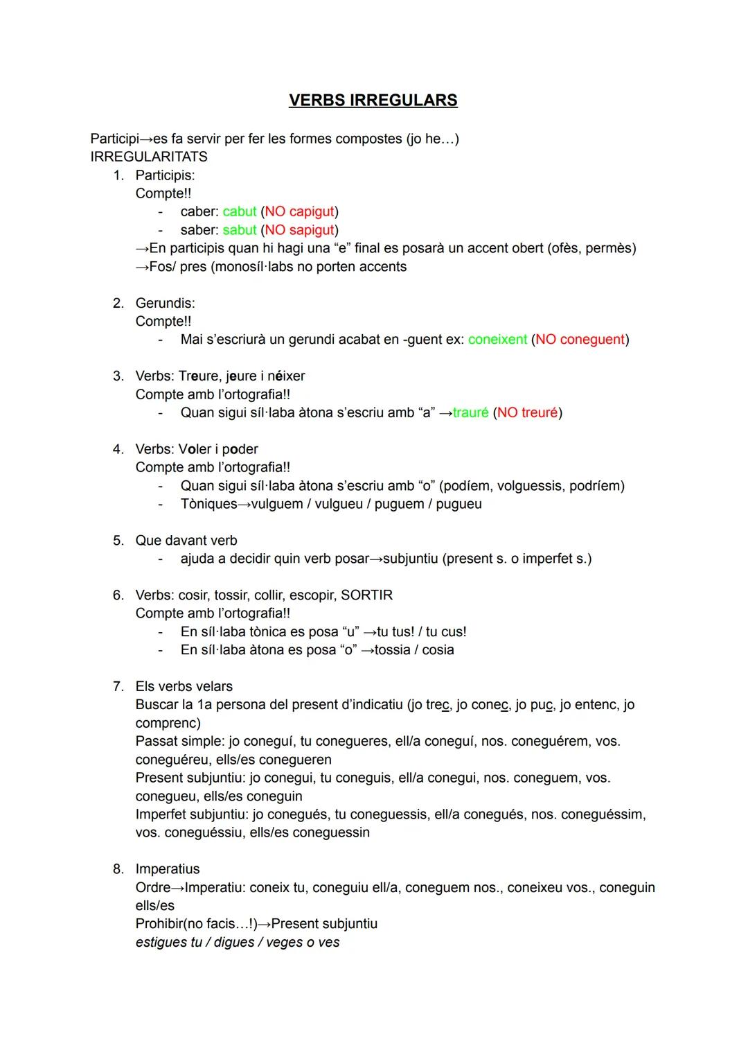 VERBS IRREGULARS
Participi es fa servir per fer les formes compostes (jo he...)
IRREGULARITATS
1. Participis:
Compte!!
caber: cabut (NO capi